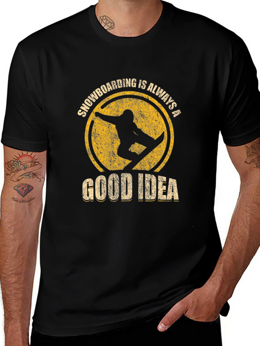 Snowboarding is Always a Good Idea T-Shirt