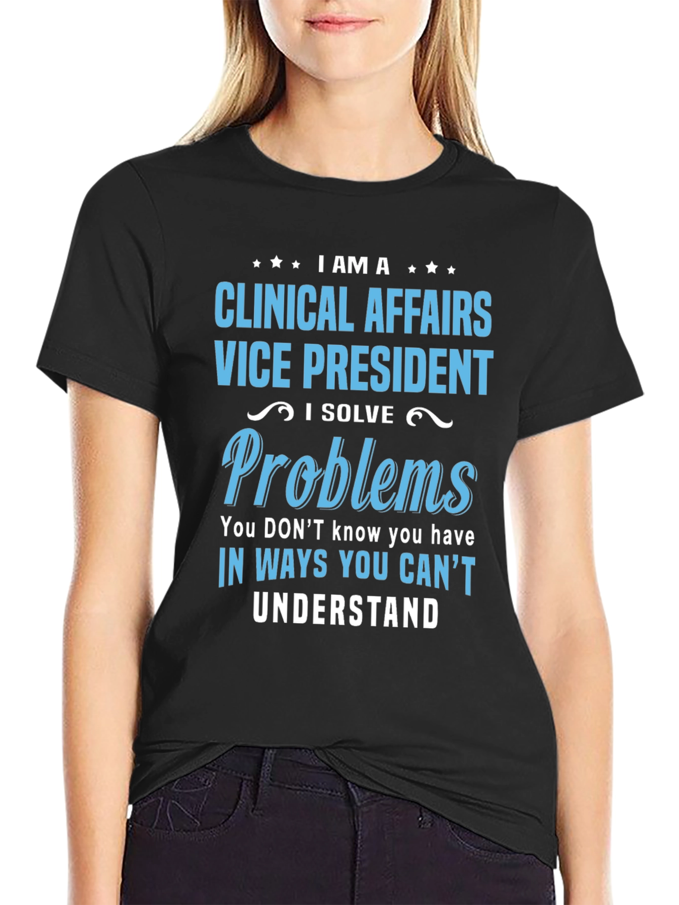 Clinical Affairs VP T-Shirt - I Solve Problems