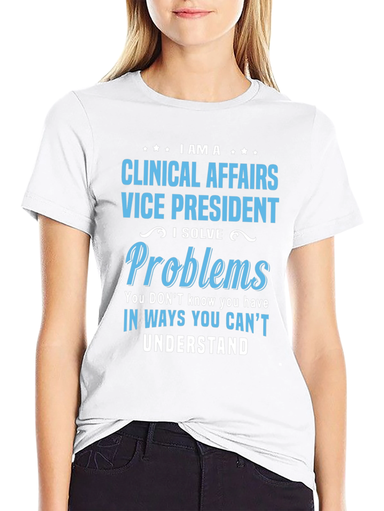 Clinical Affairs VP T-Shirt - I Solve Problems