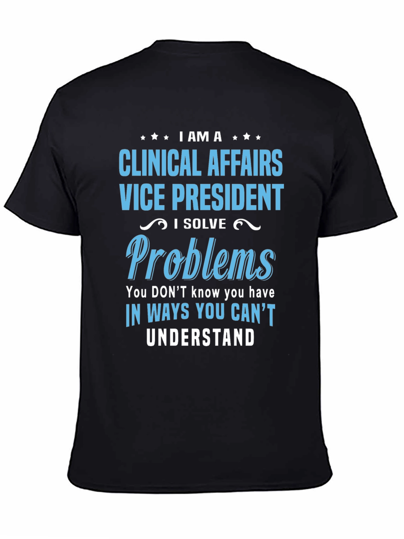 Clinical Affairs VP T-Shirt - I Solve Problems