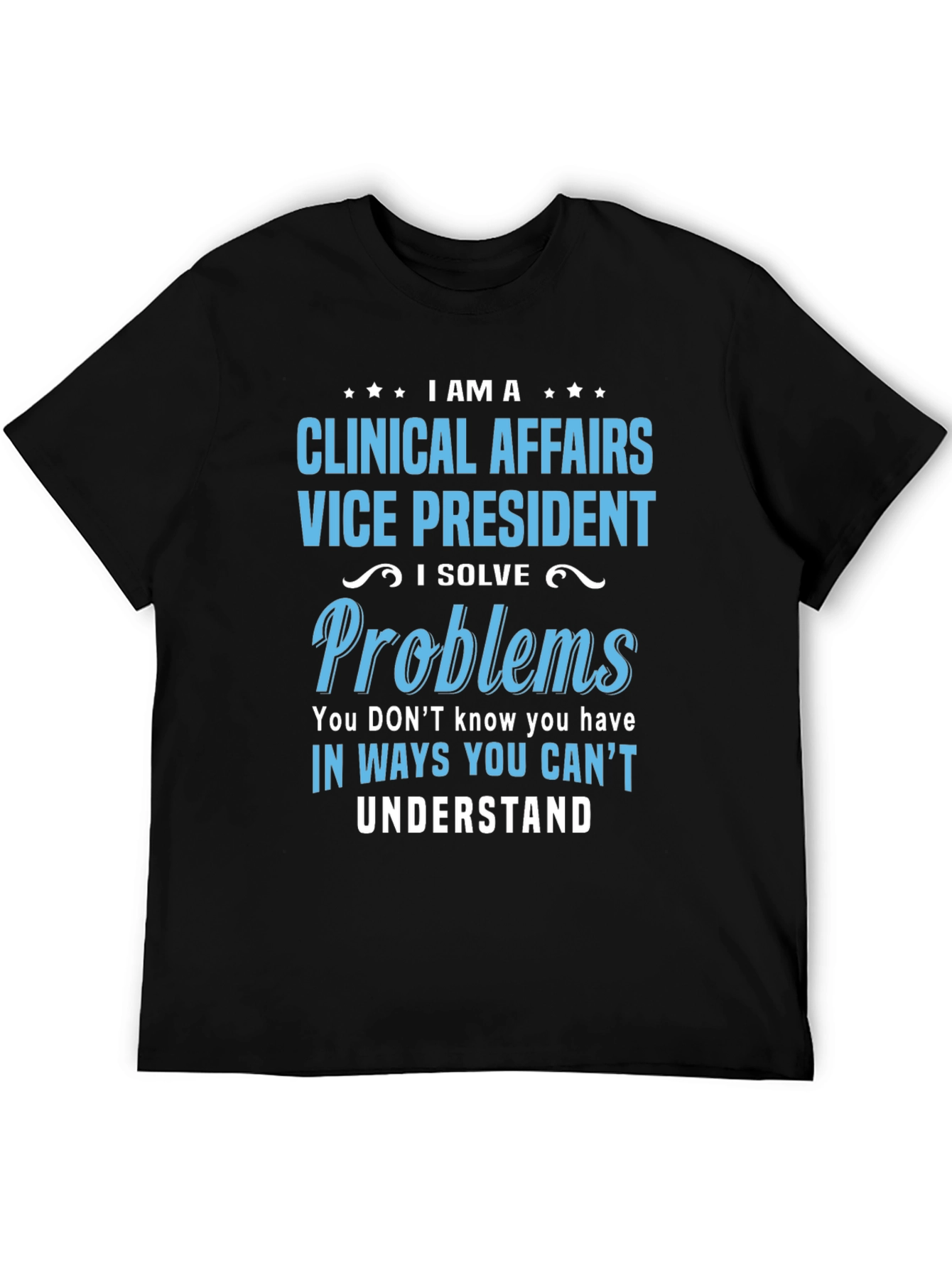 Clinical Affairs VP T-Shirt - I Solve Problems