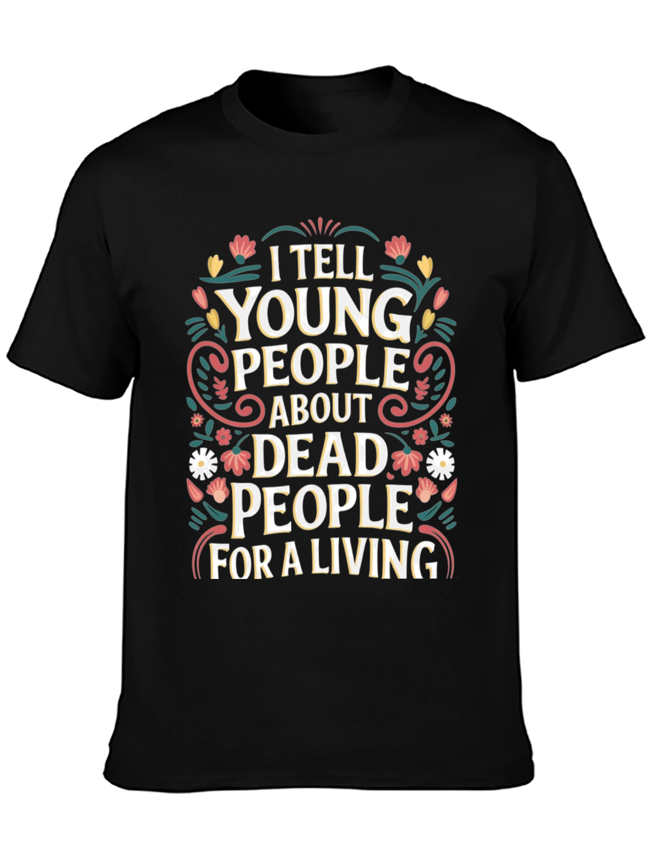 I Tell Young People About Dead People T-Shirt