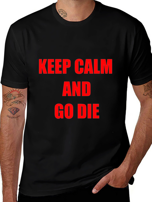 Keep Calm & Go Die Graphic Tee - Edgy Sarcastic Humor