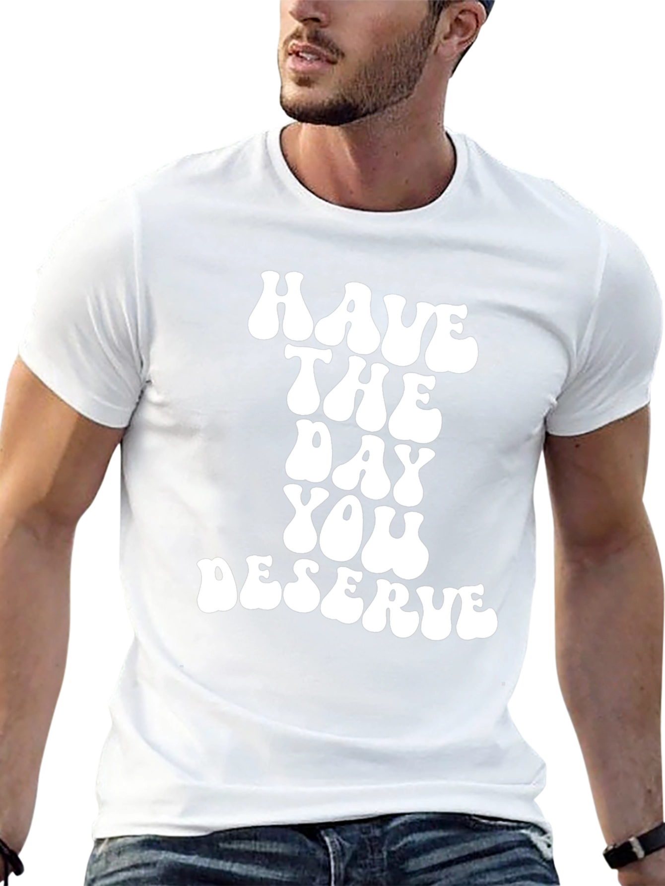 Have The Day You Deserve Black T-Shirt