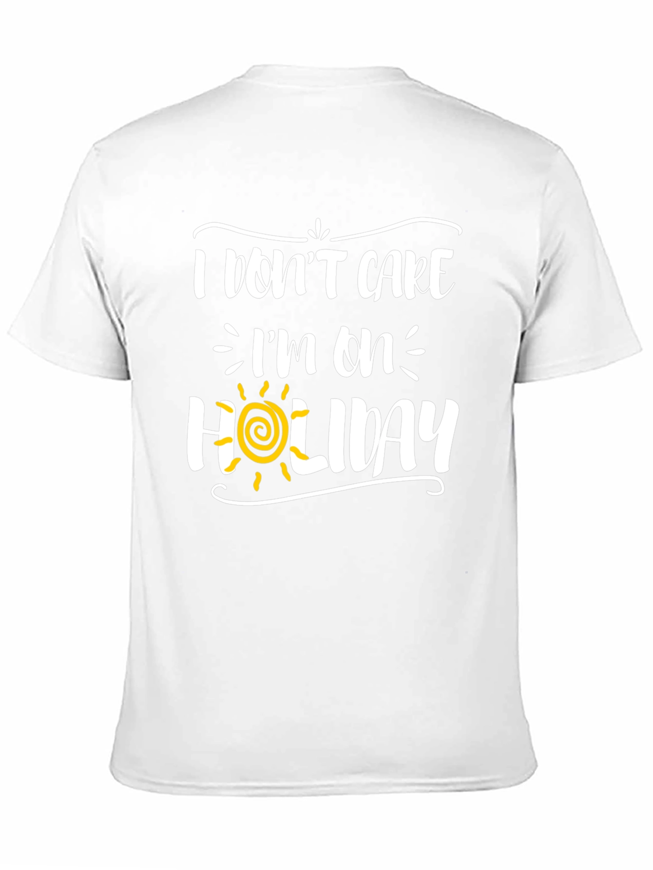I Dont Care Im On Holiday Graphic Tee