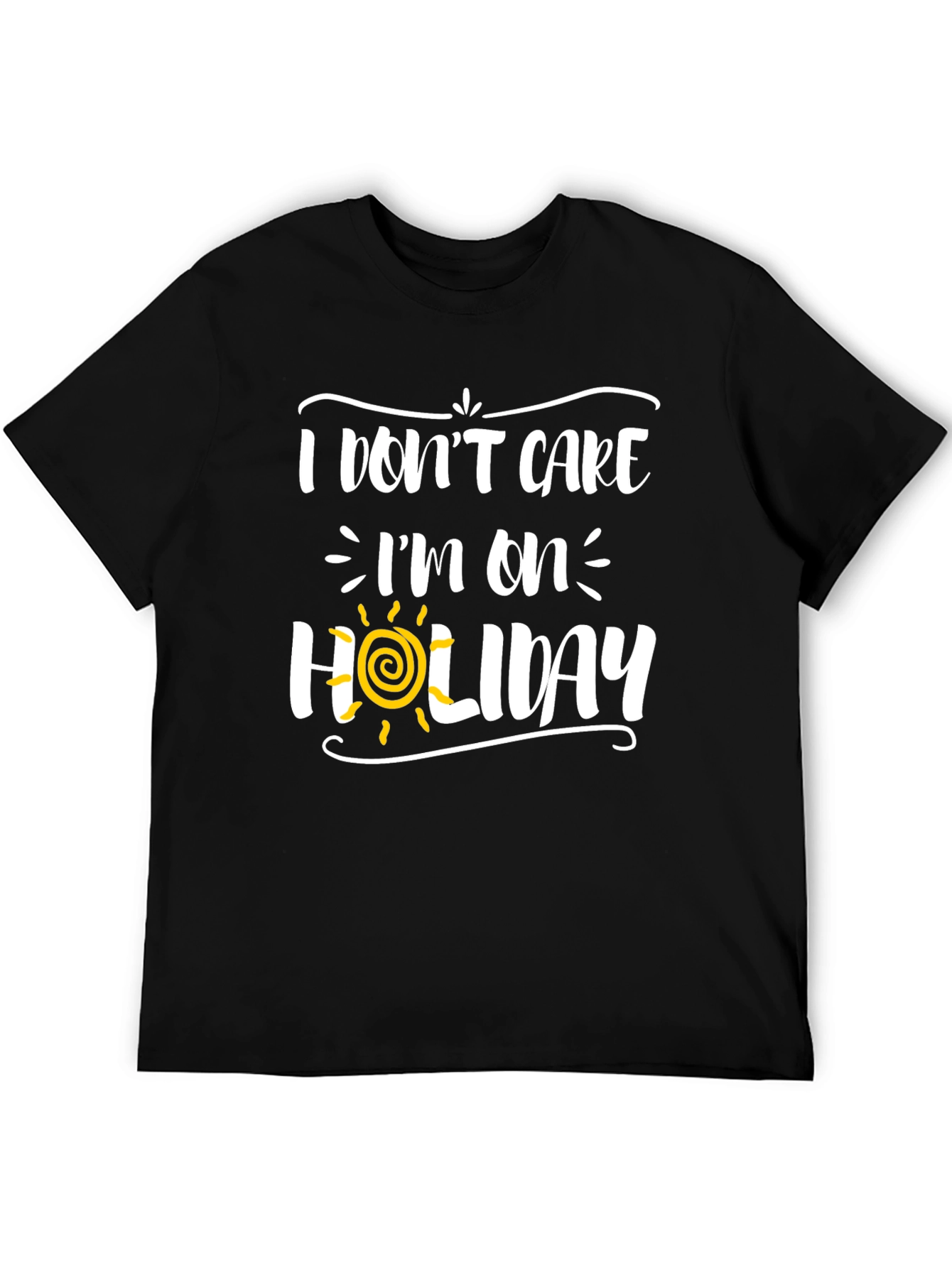 I Dont Care Im On Holiday Graphic Tee