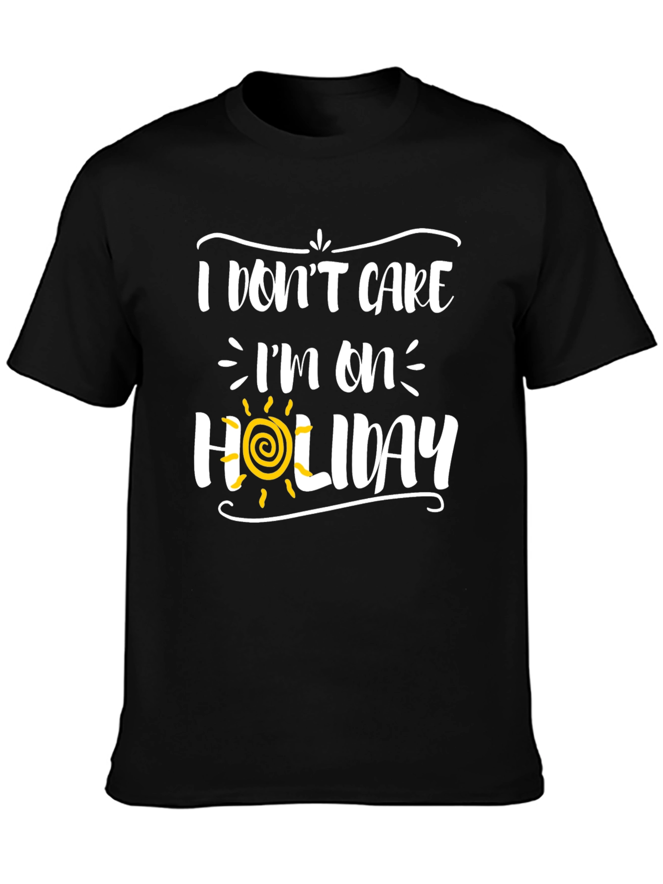 I Dont Care Im On Holiday Graphic Tee