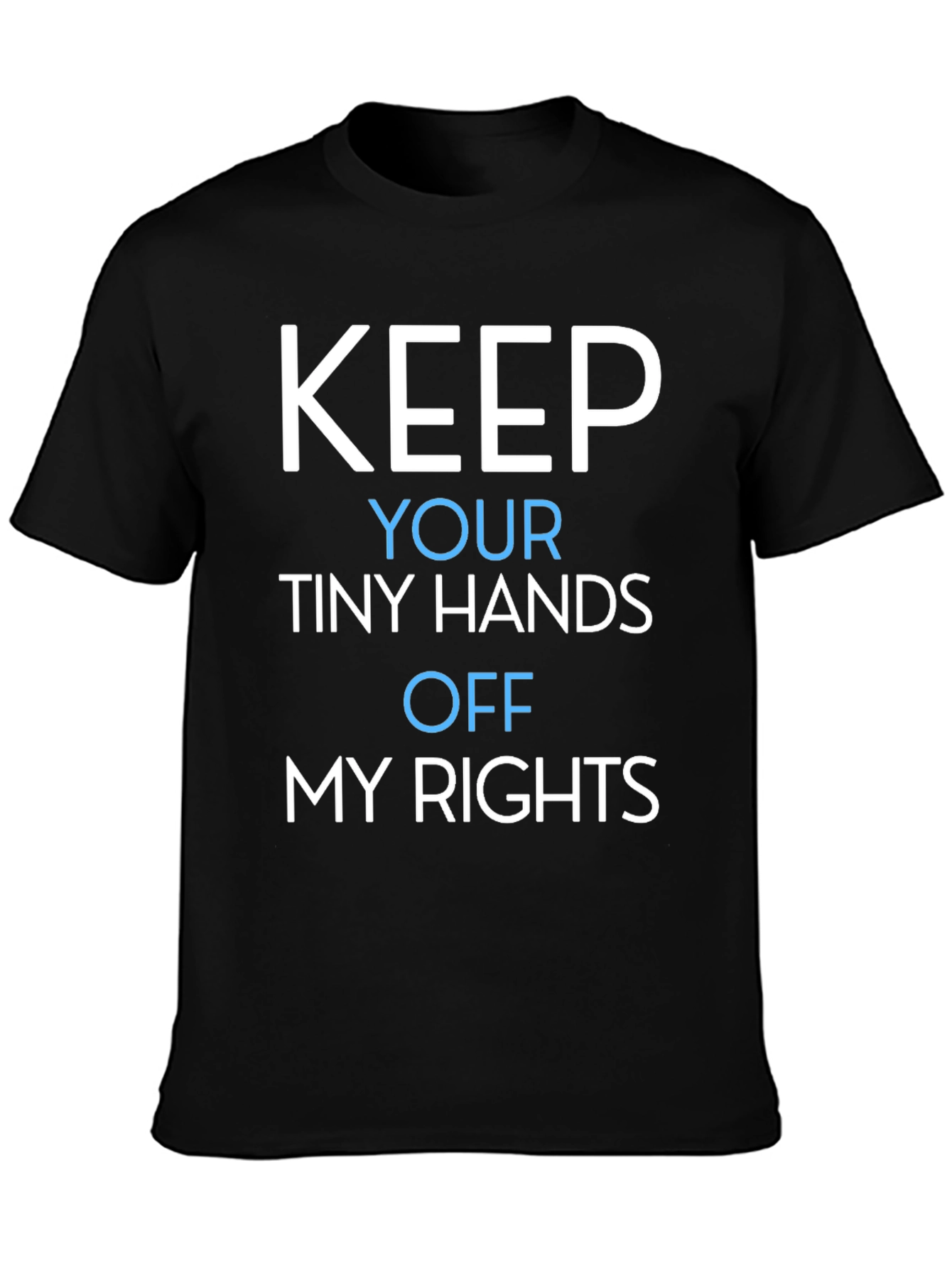 Keep Your Tiny Hands Off My Rights T-Shirt