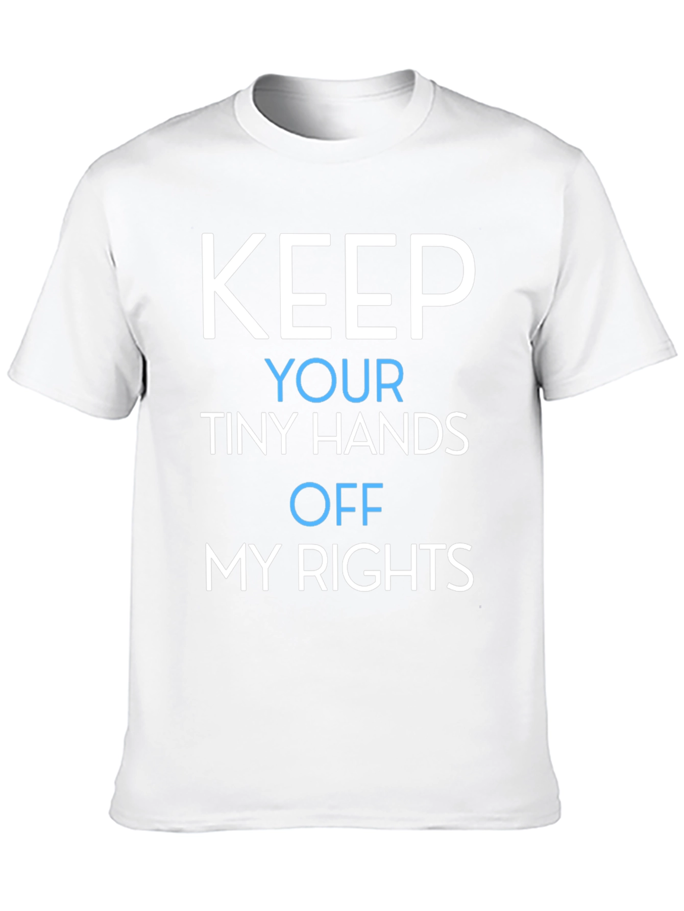 Keep Your Tiny Hands Off My Rights T-Shirt