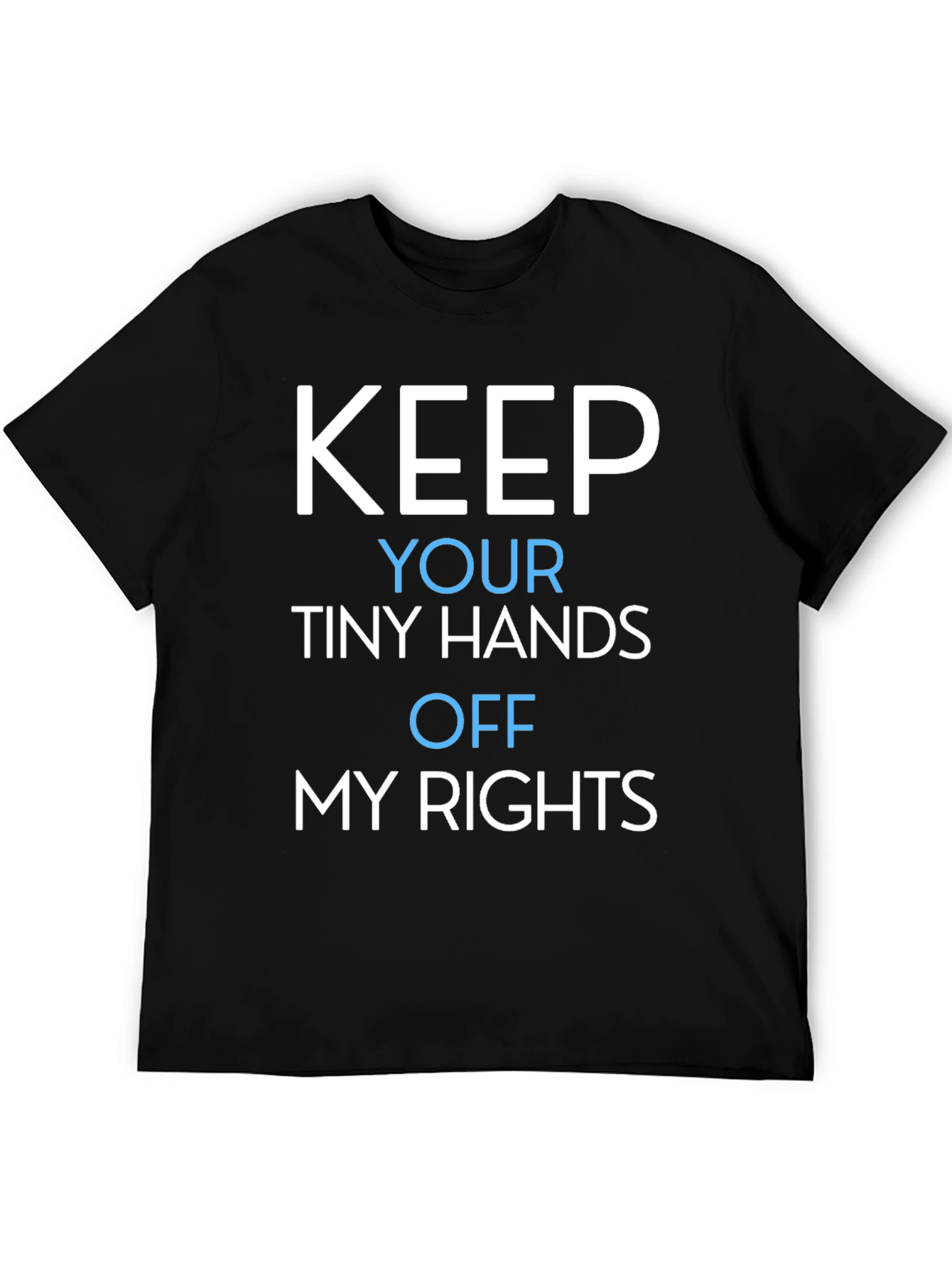 Keep Your Tiny Hands Off My Rights T-Shirt