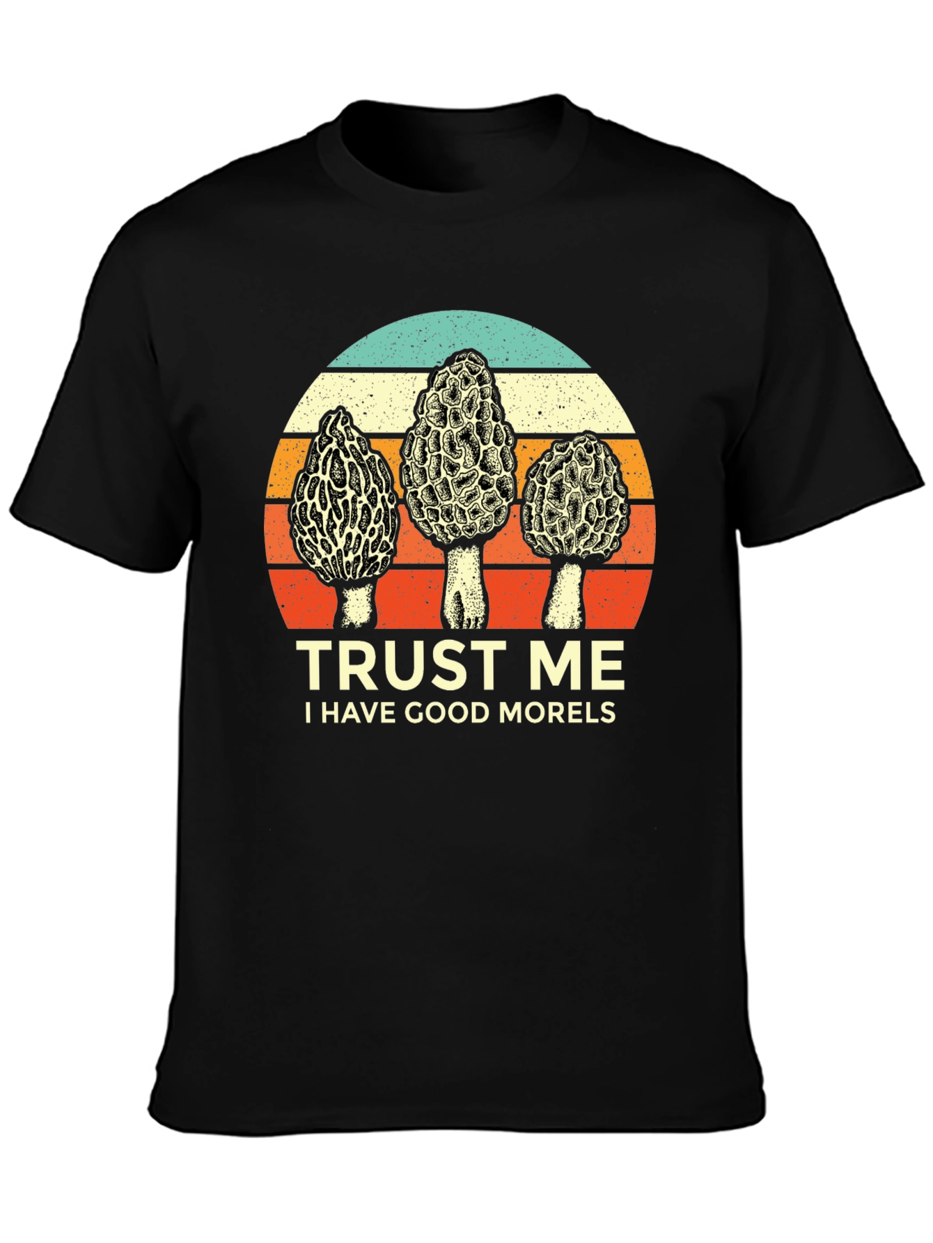 Trust Me I Have Good Morels T-Shirt