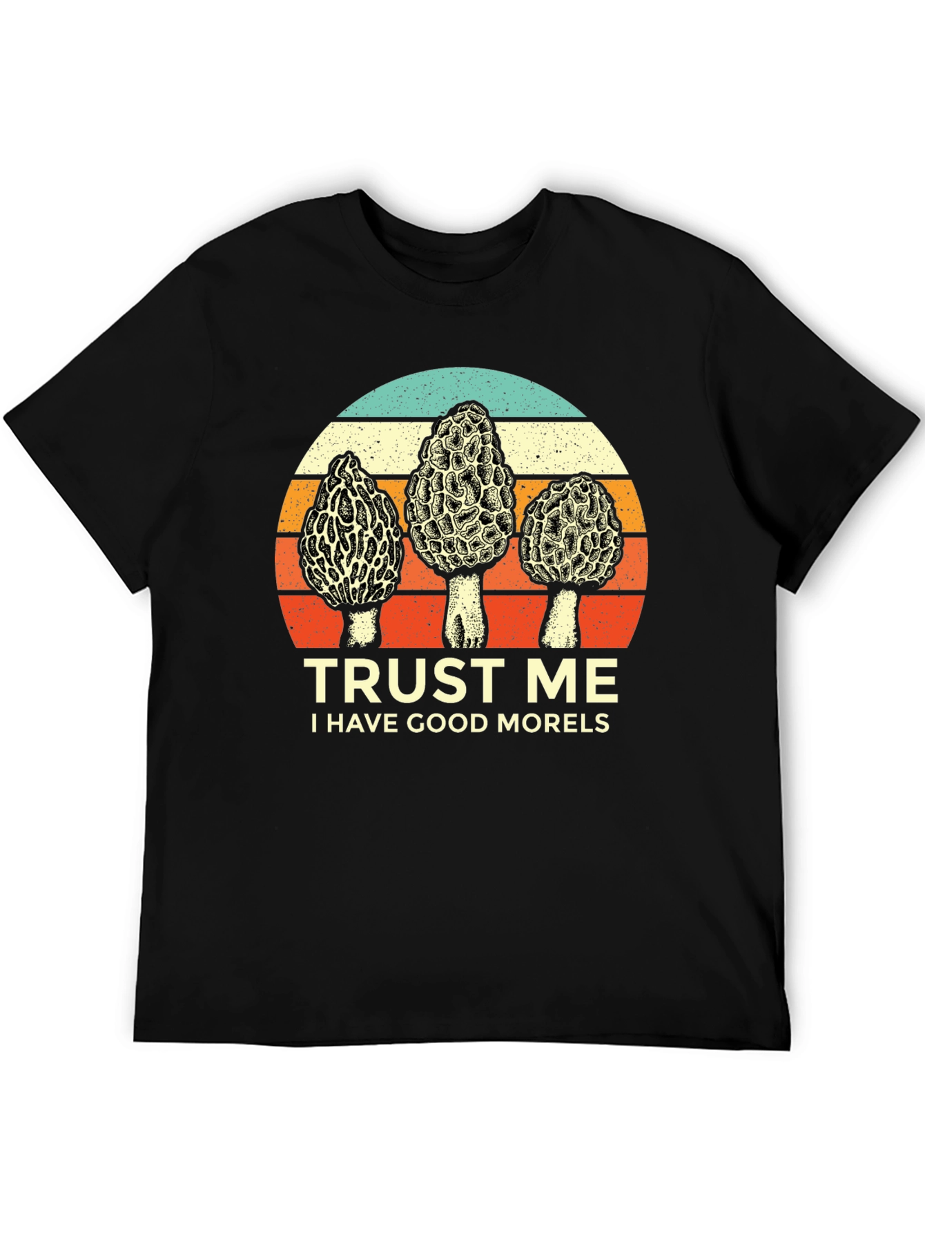 Trust Me I Have Good Morels T-Shirt