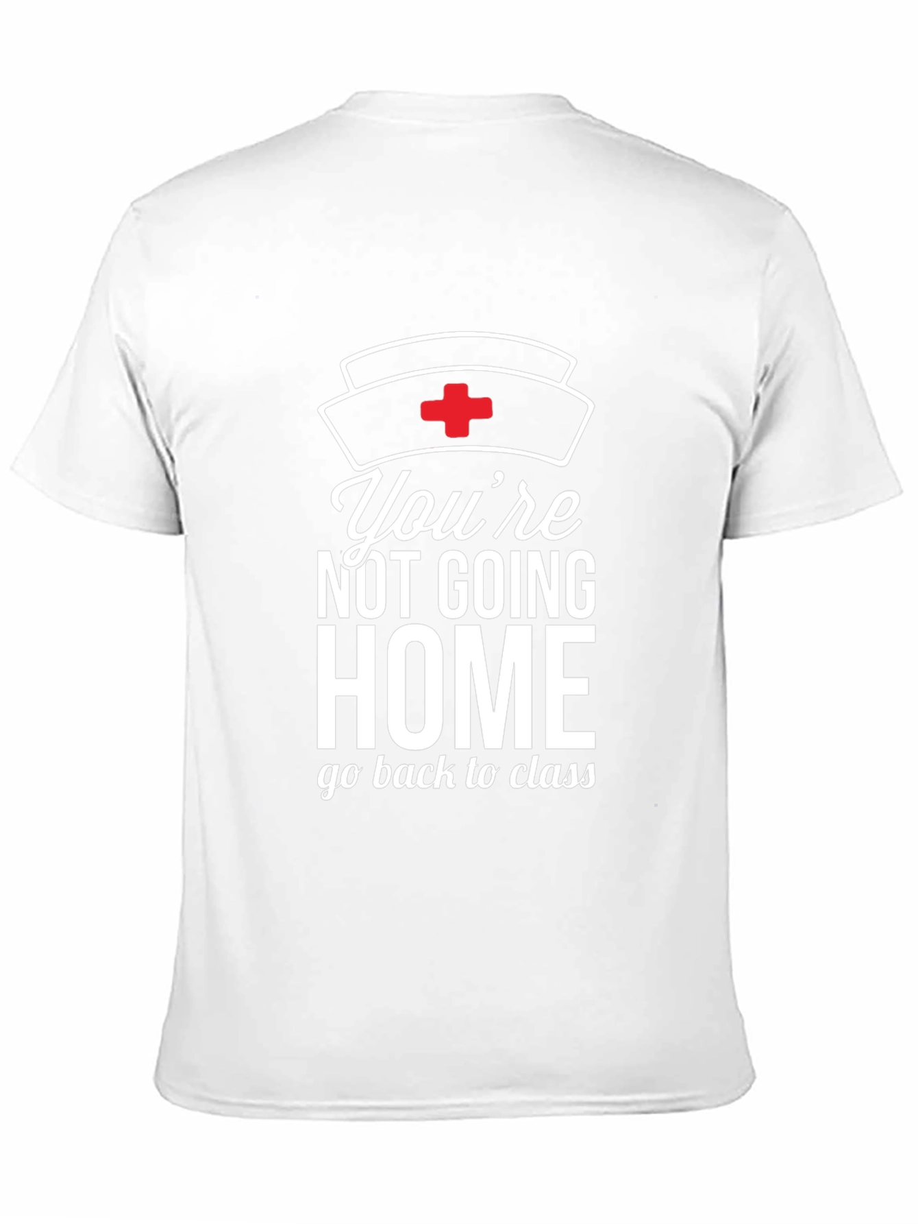 Youre Not Going Home Nurse T-Shirt