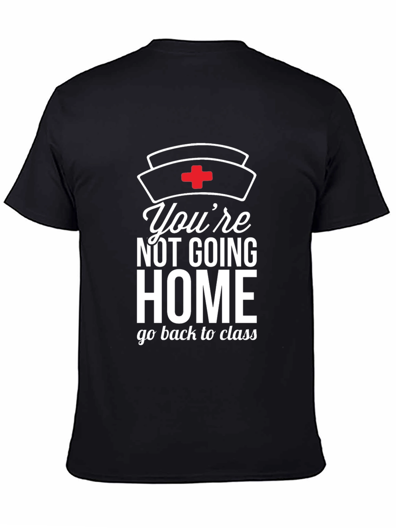 Youre Not Going Home Nurse T-Shirt