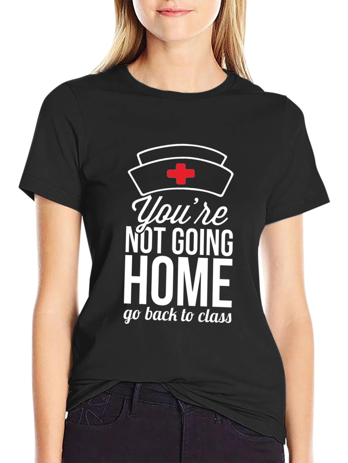 Youre Not Going Home Nurse T-Shirt