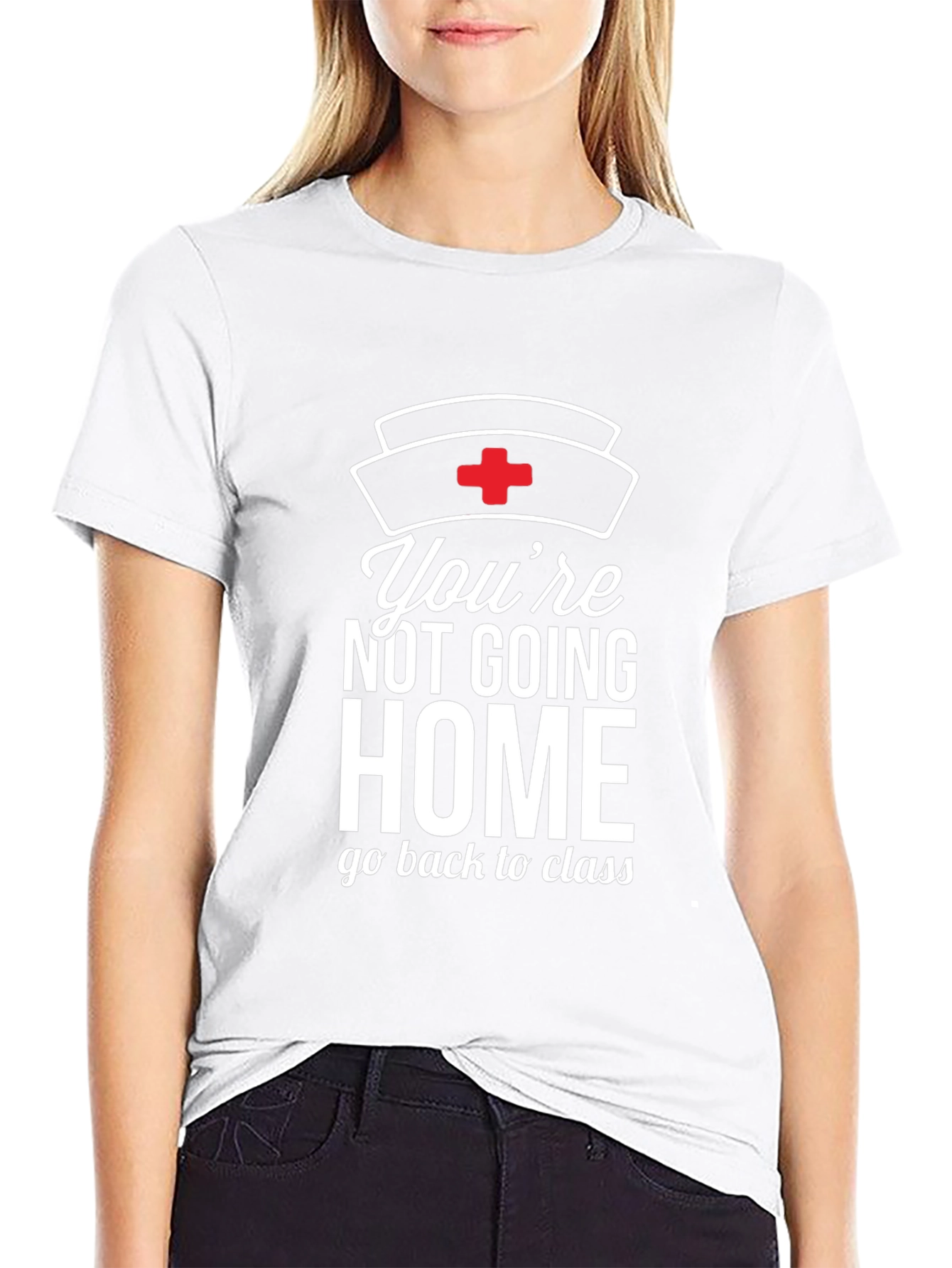 Youre Not Going Home Nurse T-Shirt