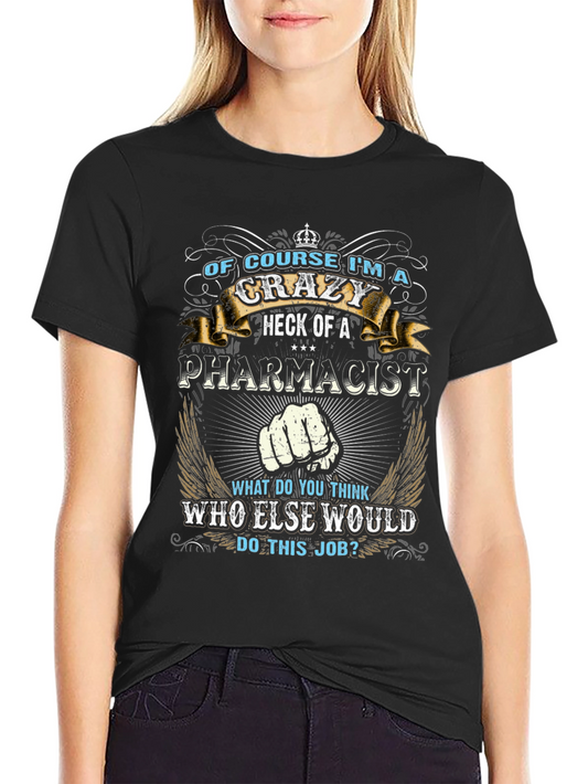 Crazy Pharmacist Graphic Tee - Funny Job T-Shirt