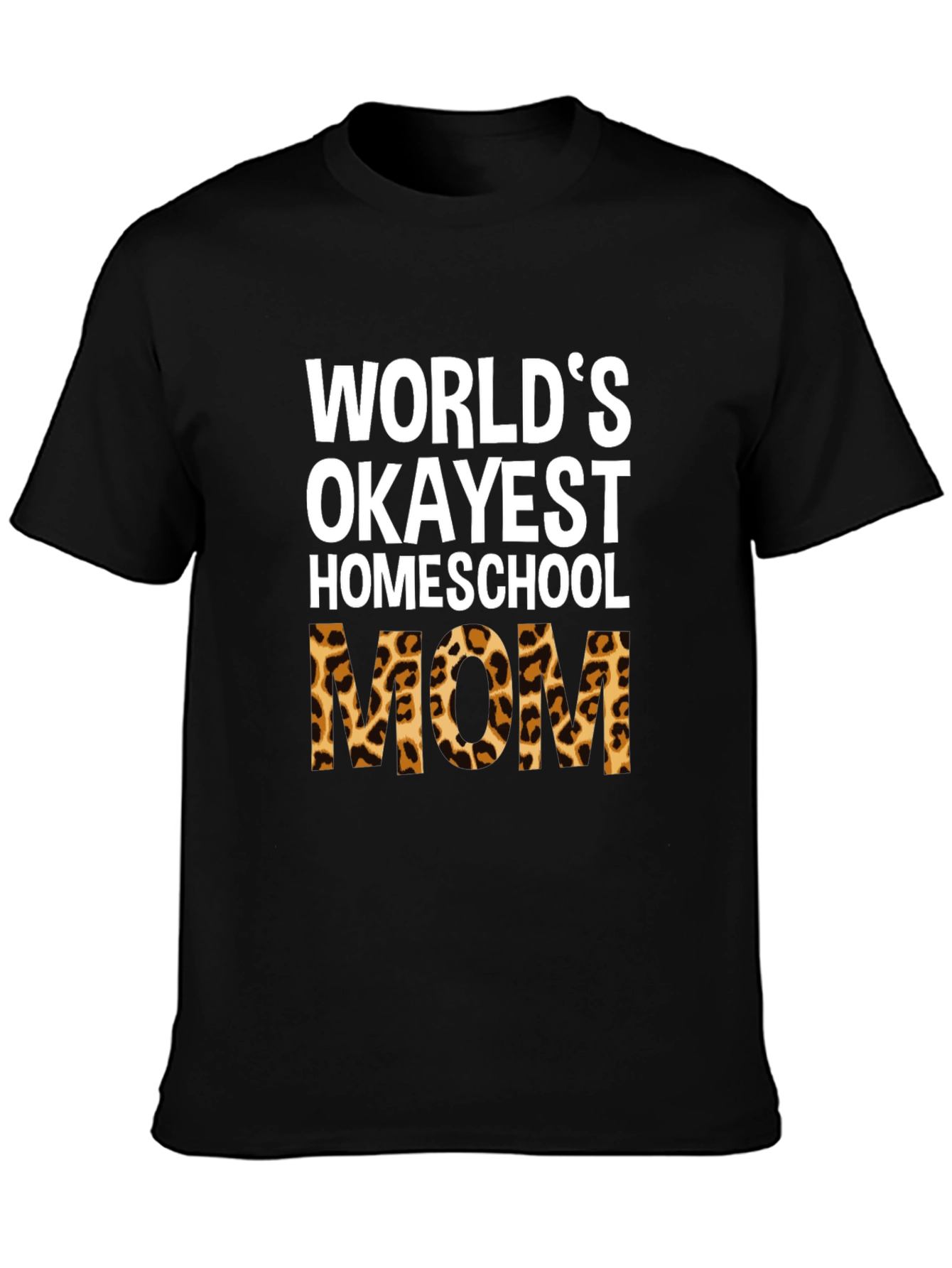Okayest Homeschool Mom Leopard Print T-Shirt