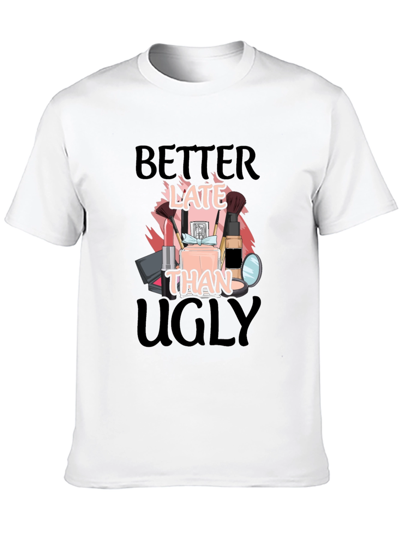 Better Late Than Ugly Graphic Tee