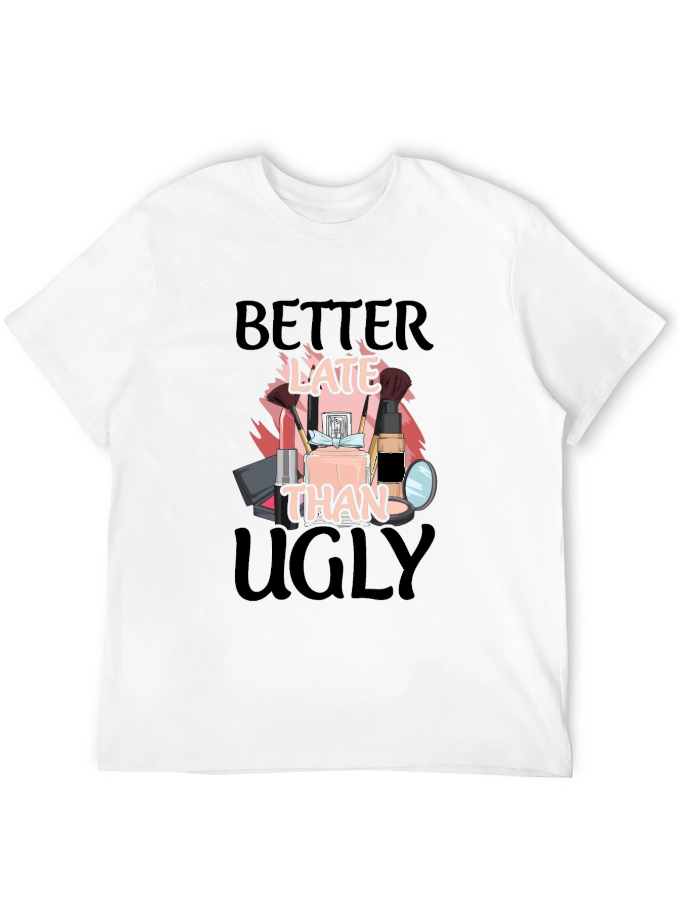 Better Late Than Ugly Graphic Tee