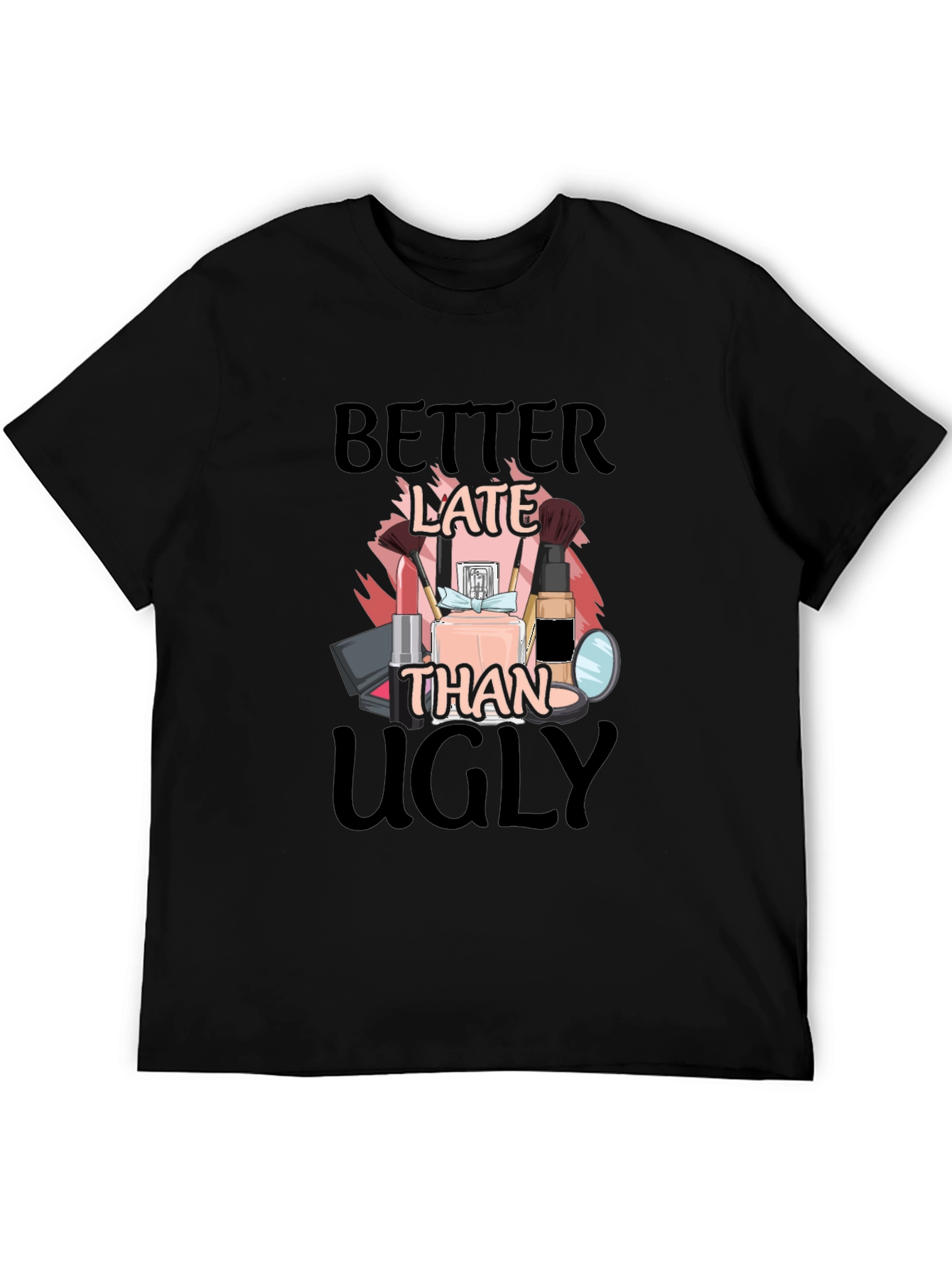 Better Late Than Ugly Graphic Tee