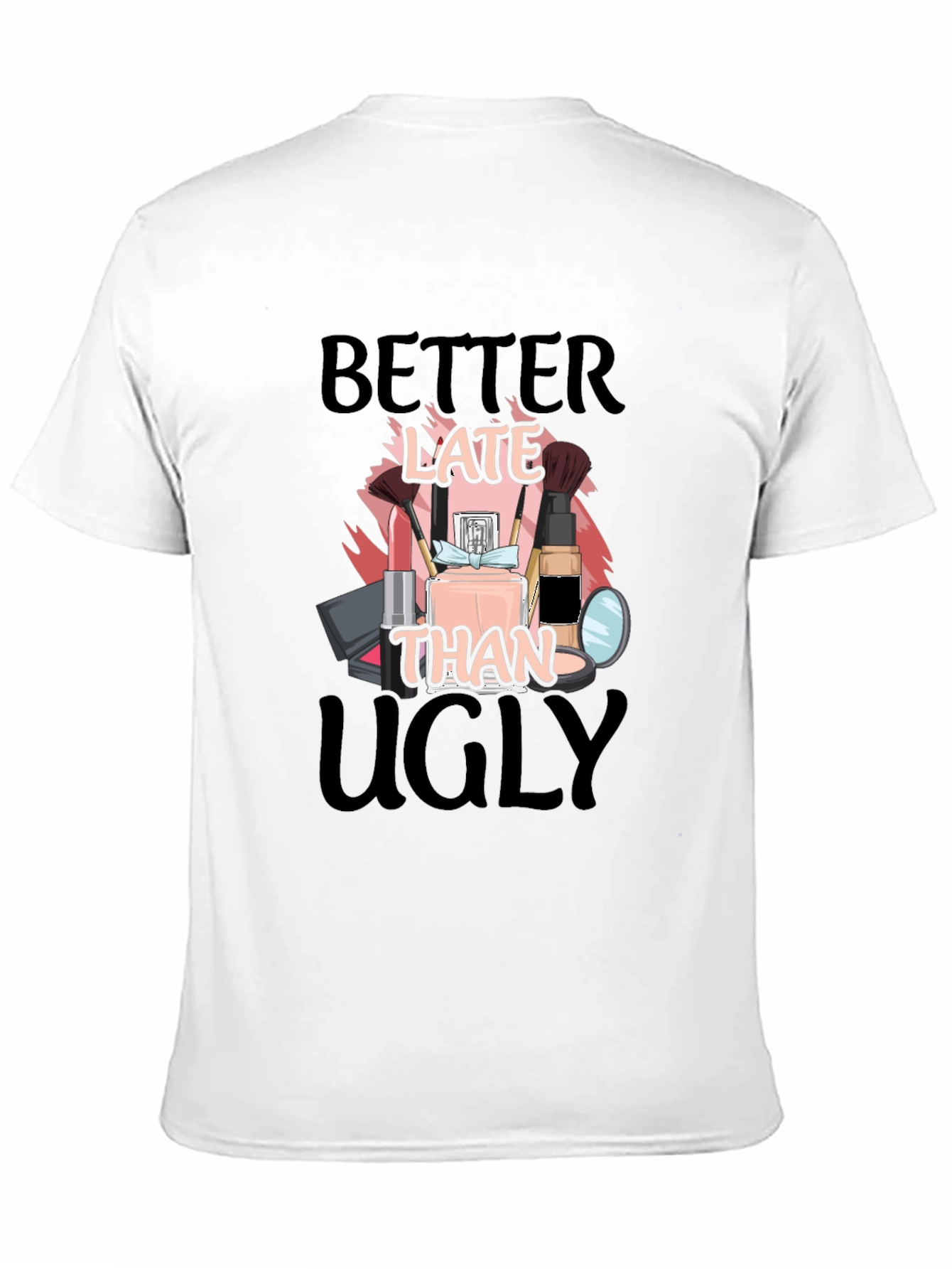Better Late Than Ugly Graphic Tee