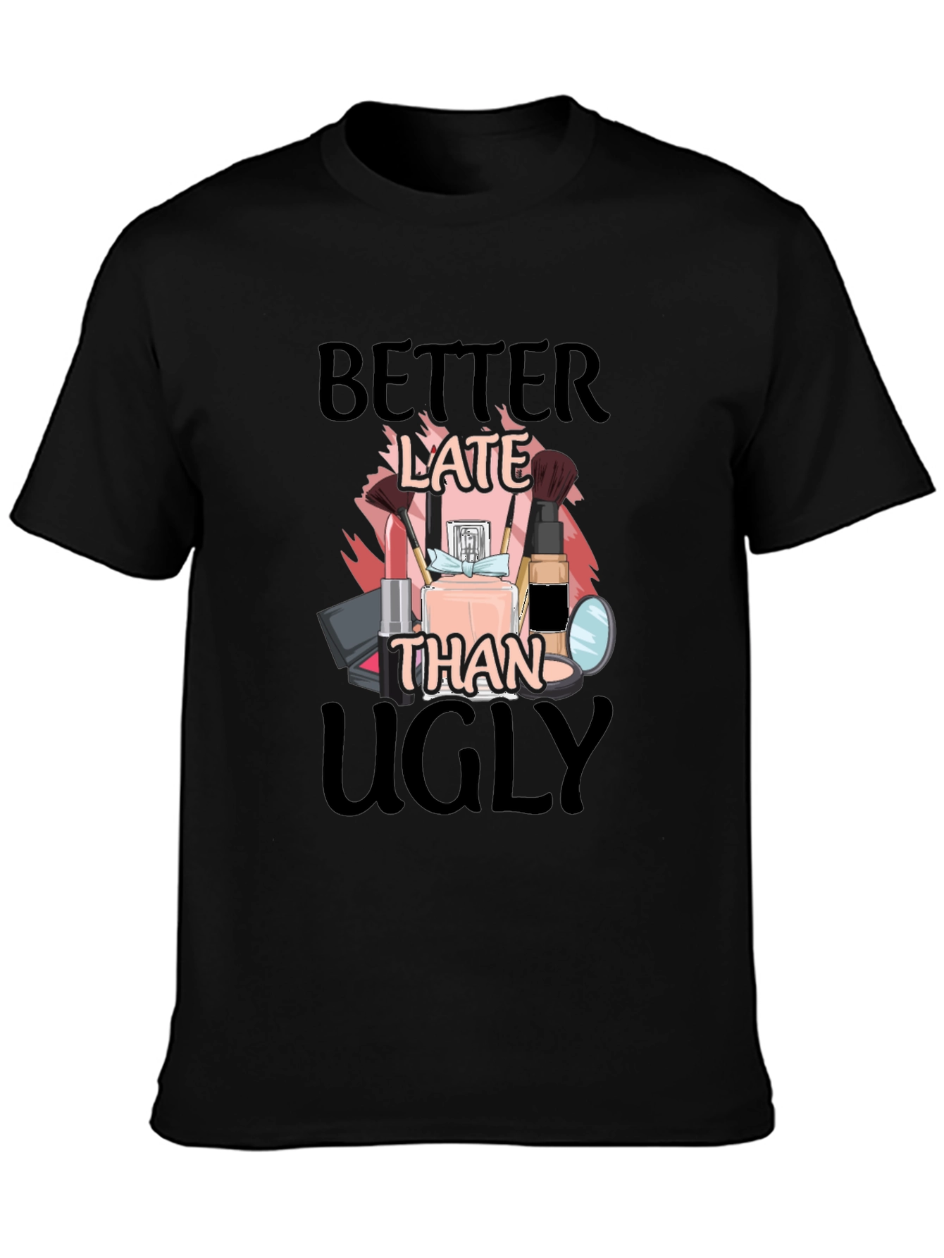 Better Late Than Ugly Graphic Tee