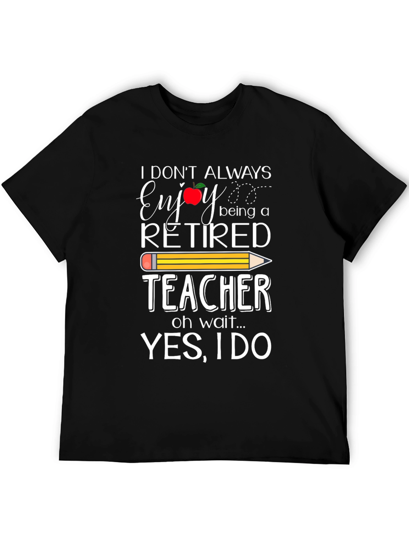 Retired Teacher T-Shirt - Enjoy Being a Teacher