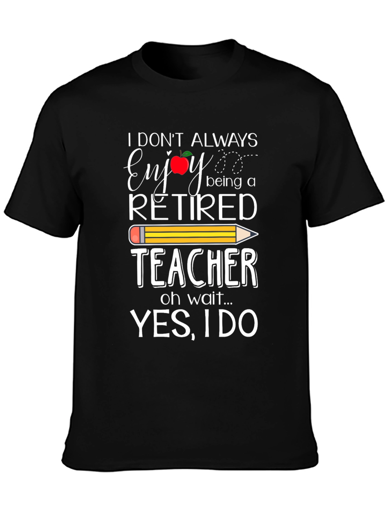 Retired Teacher T-Shirt - Enjoy Being a Teacher