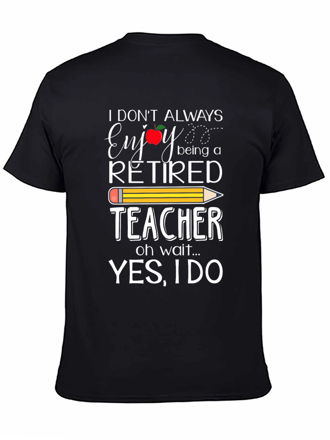 Retired Teacher T-Shirt - Enjoy Being a Teacher