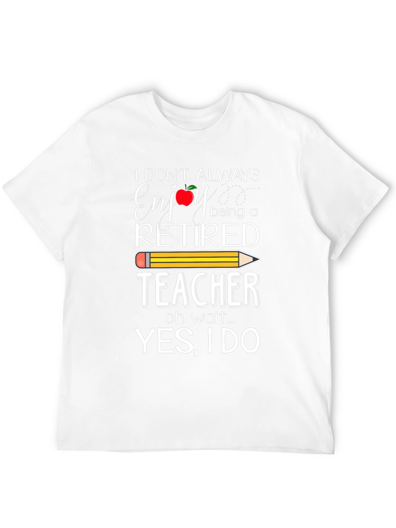 Retired Teacher T-Shirt - Enjoy Being a Teacher