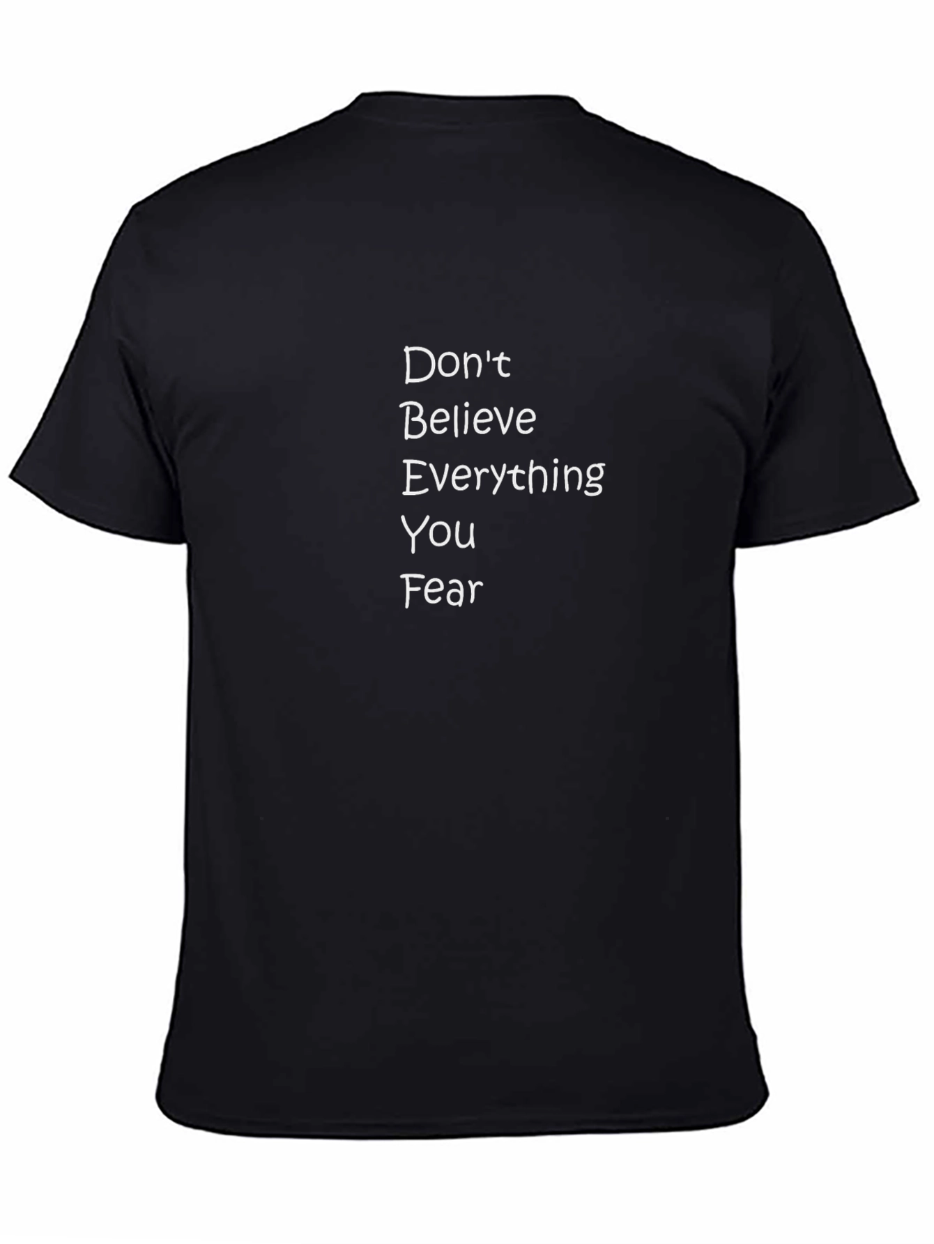 Motivational Black T-Shirt - Dont Believe Everything You Fear