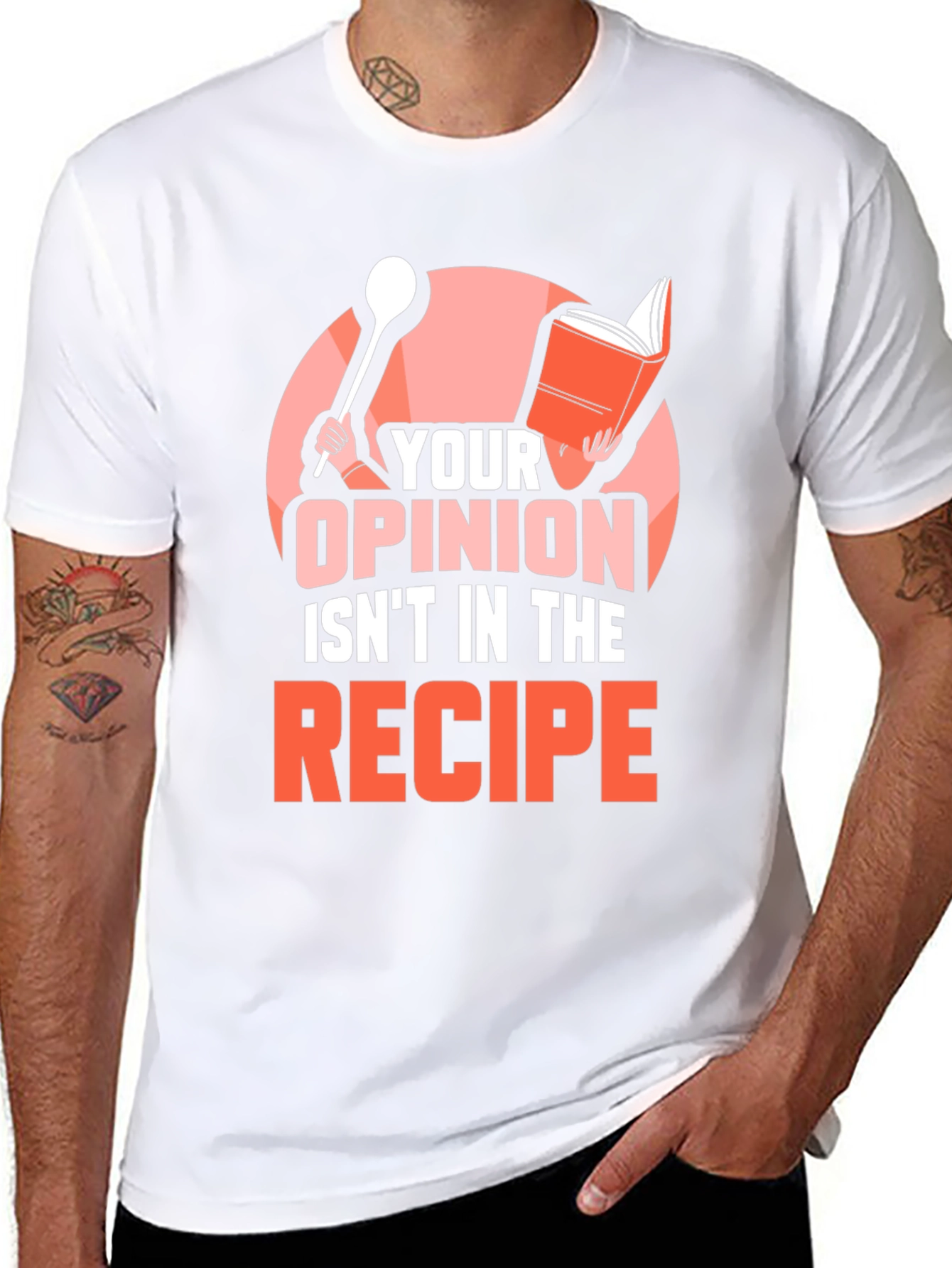 Your Opinion Isnt in the Recipe T-Shirt