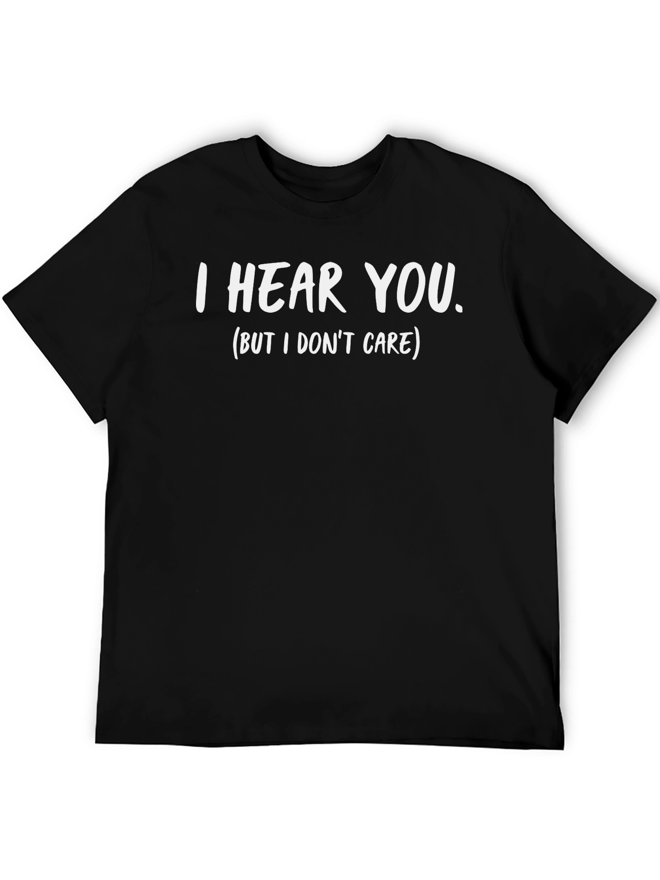 I Hear You (But I Dont Care) Graphic Tee