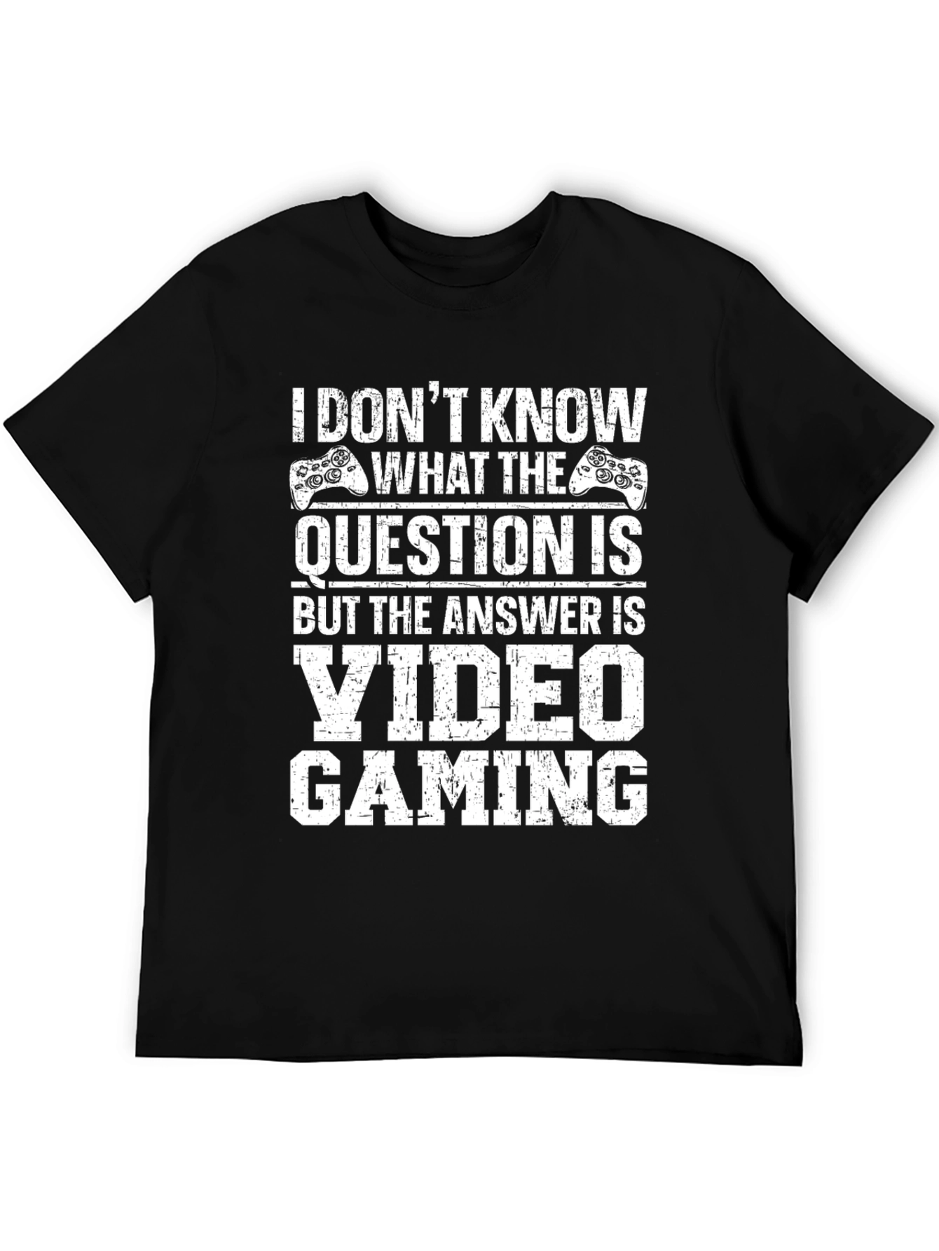 Video Gaming T-Shirt: I Dont Know the Question