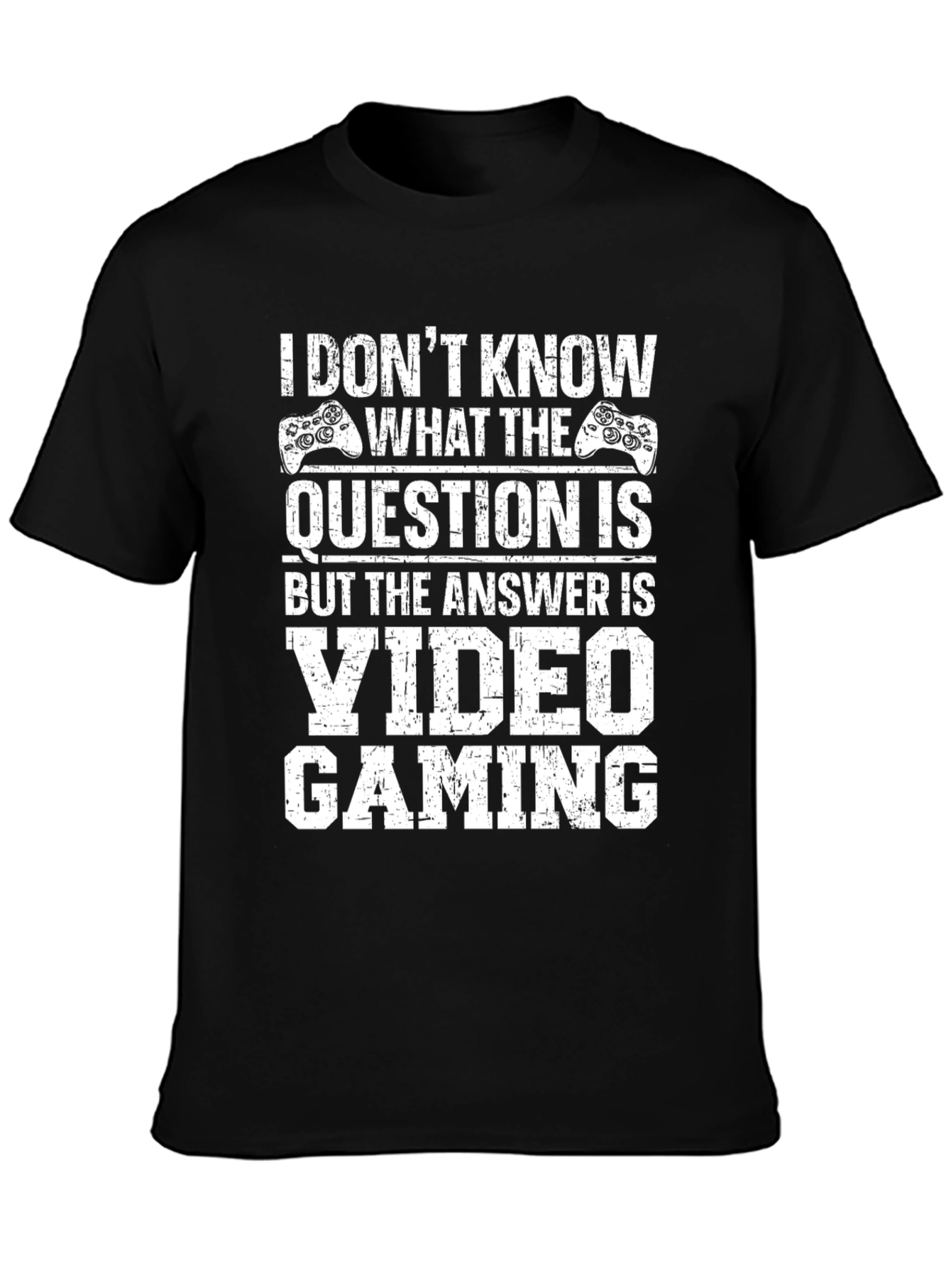 Video Gaming T-Shirt: I Dont Know the Question