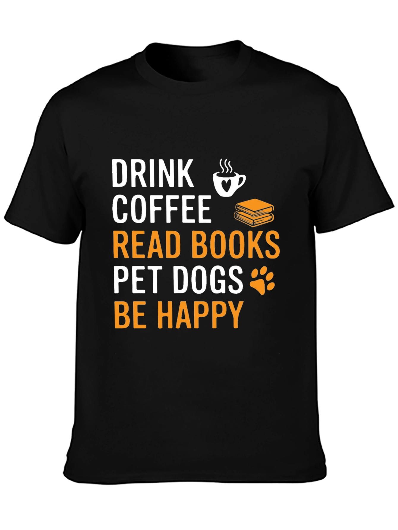 Drink Coffee Read Books Pet Dogs Be Happy T-Shirt