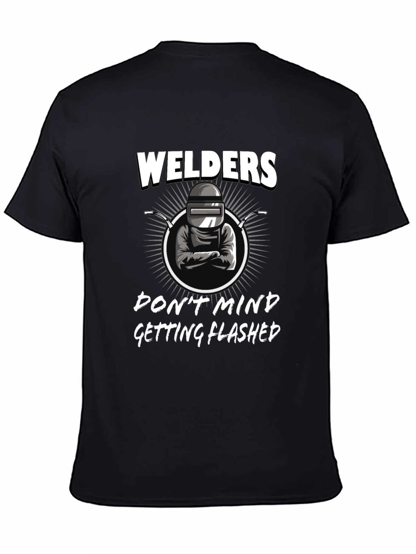 Welders Dont Mind Getting Flashed Black T-Shirt
