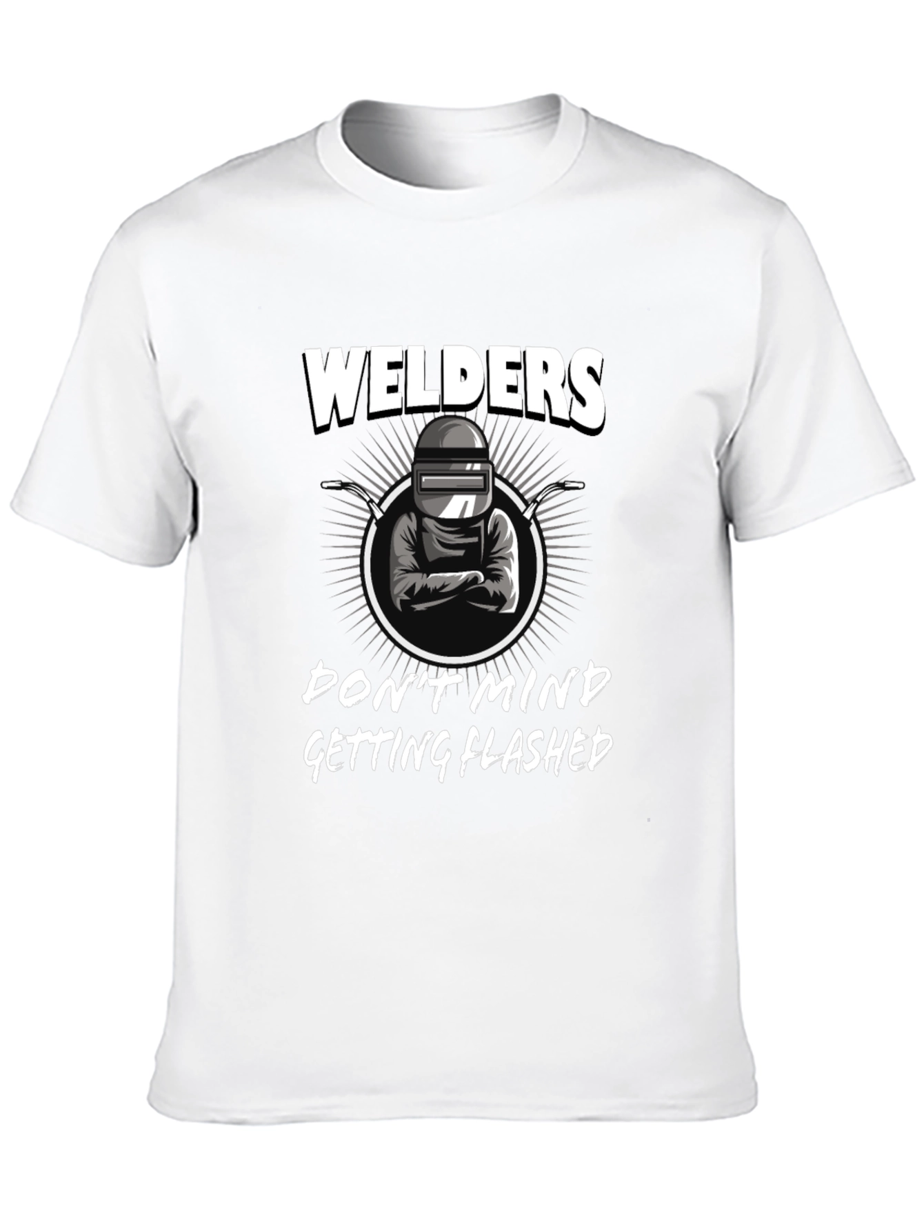 Welders Dont Mind Getting Flashed Black T-Shirt
