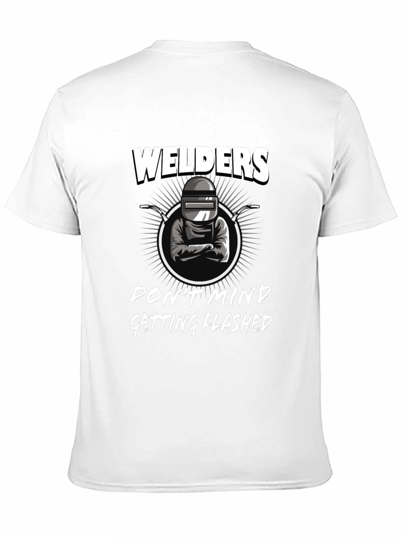 Welders Dont Mind Getting Flashed Black T-Shirt