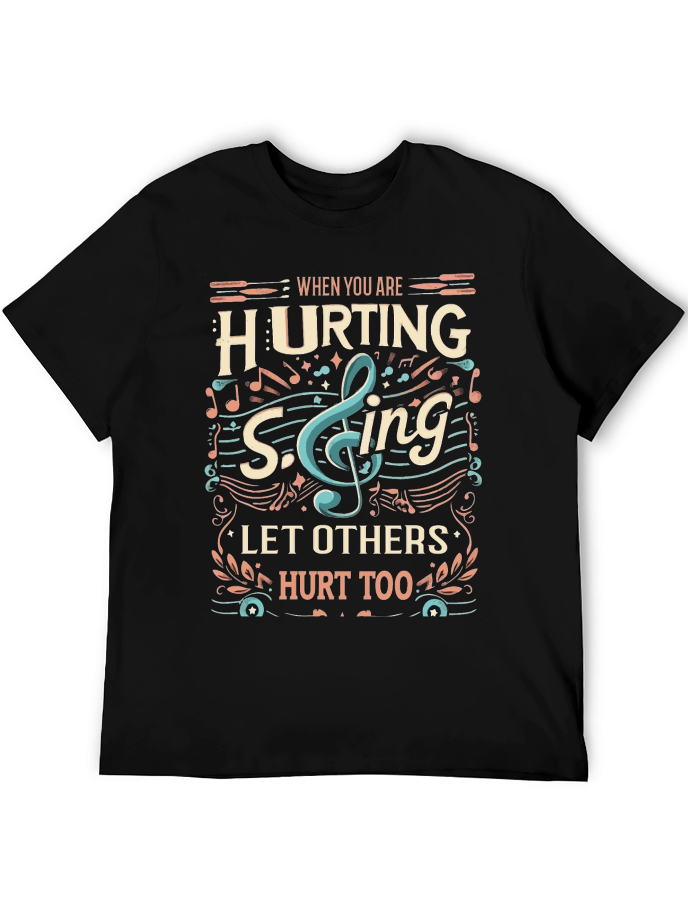 When You Are Hurting Sing T-Shirt