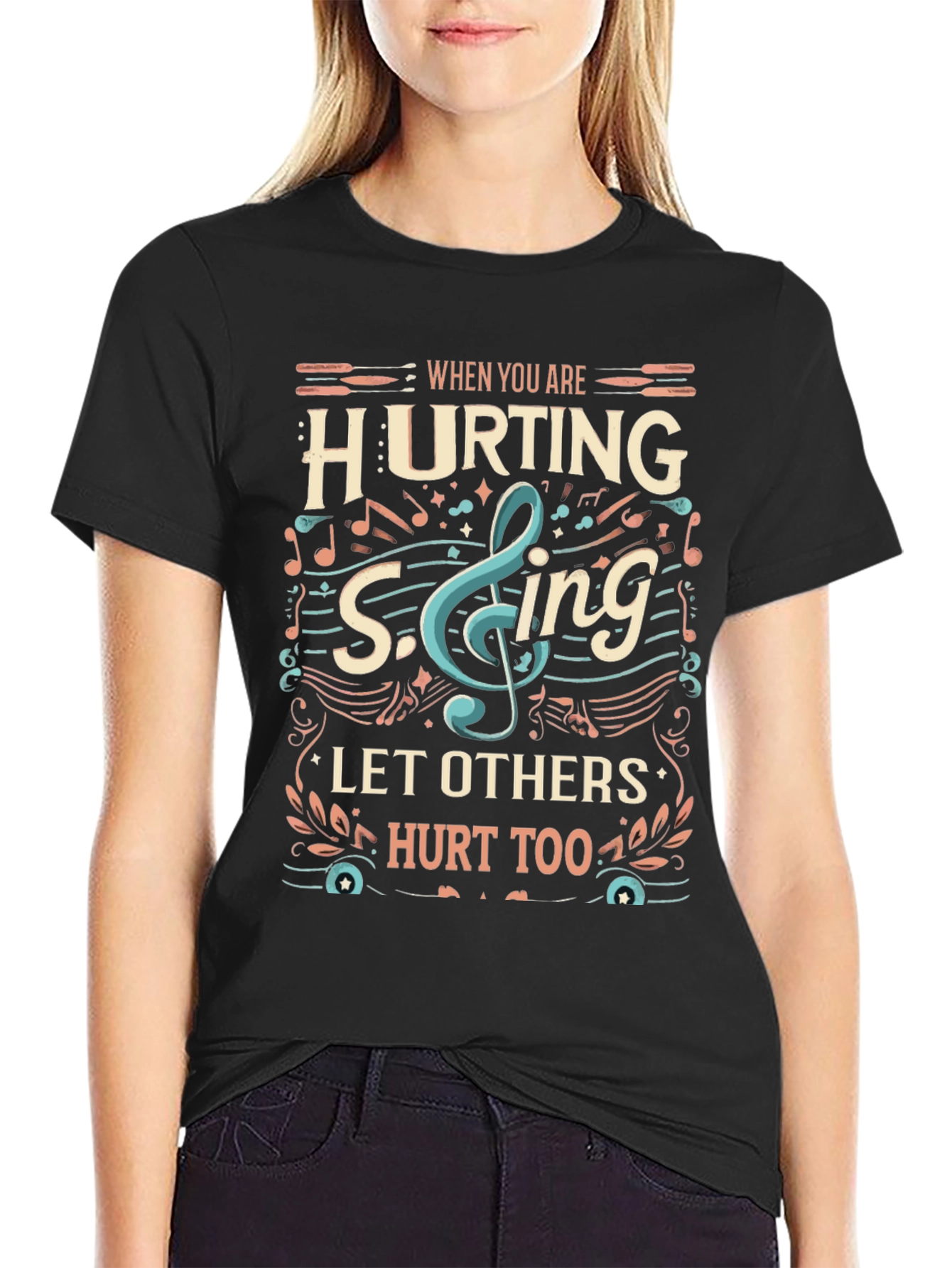 When You Are Hurting Sing T-Shirt