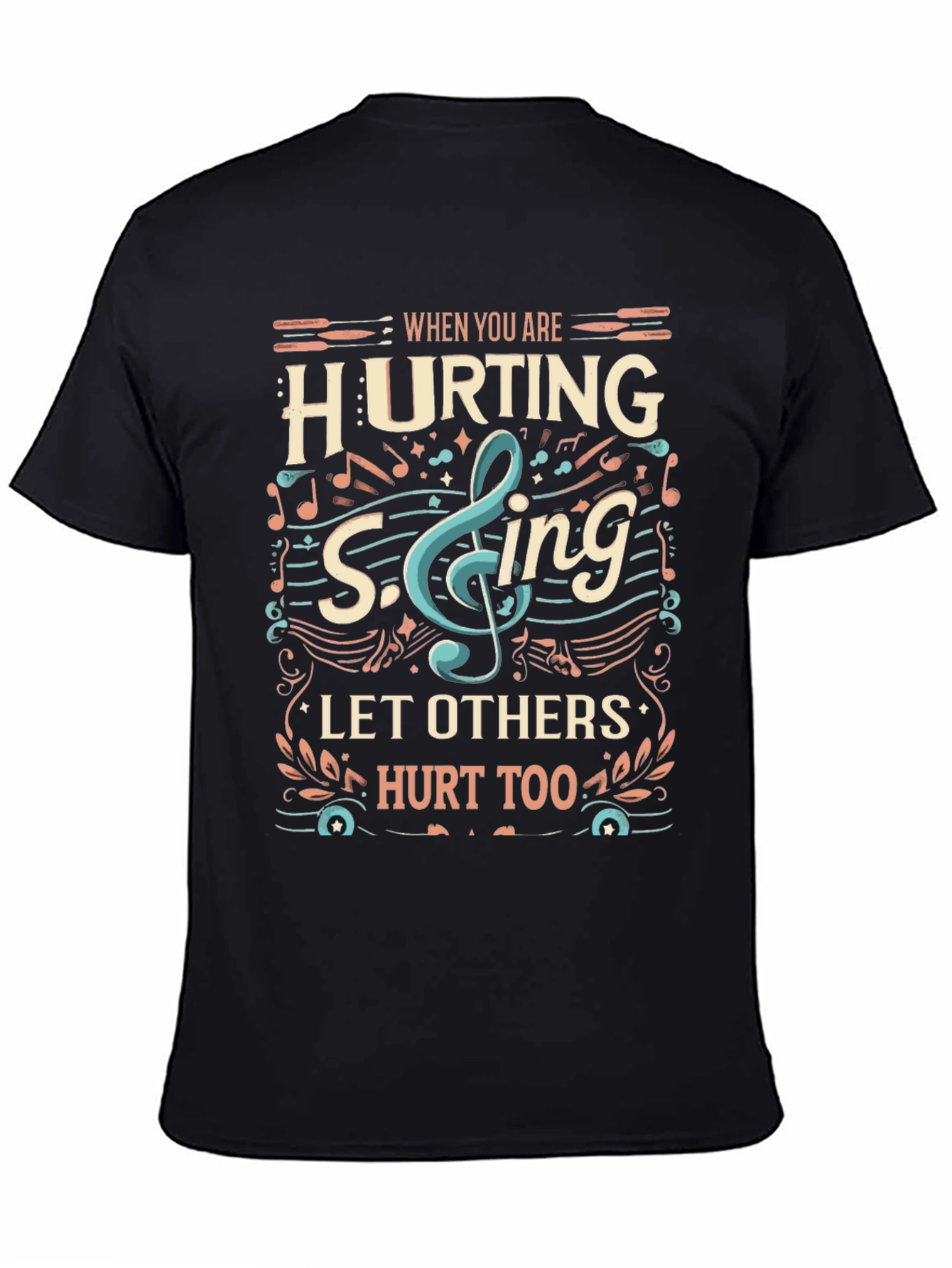 When You Are Hurting Sing T-Shirt