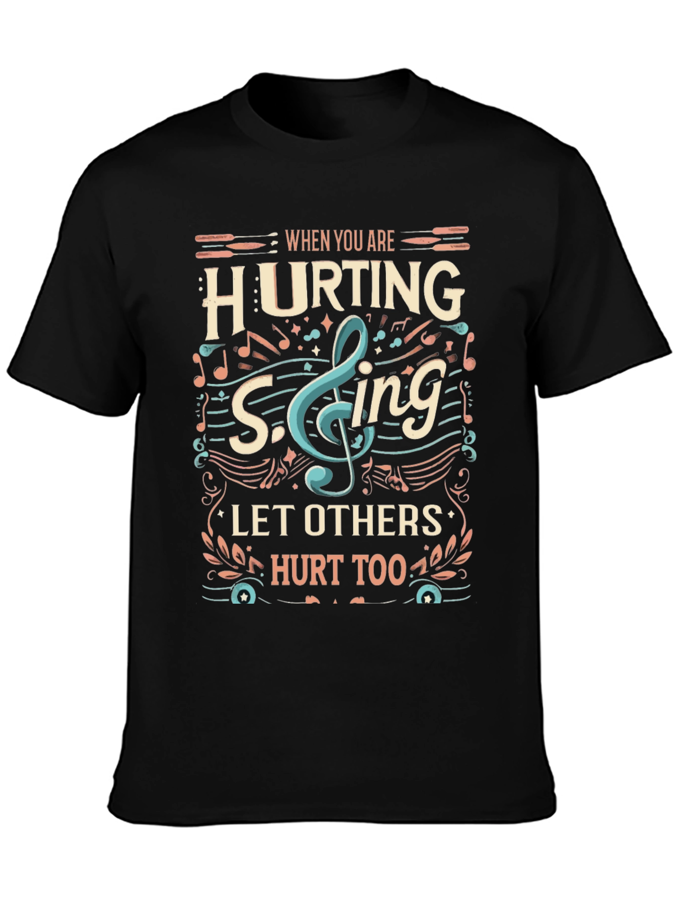 When You Are Hurting Sing T-Shirt