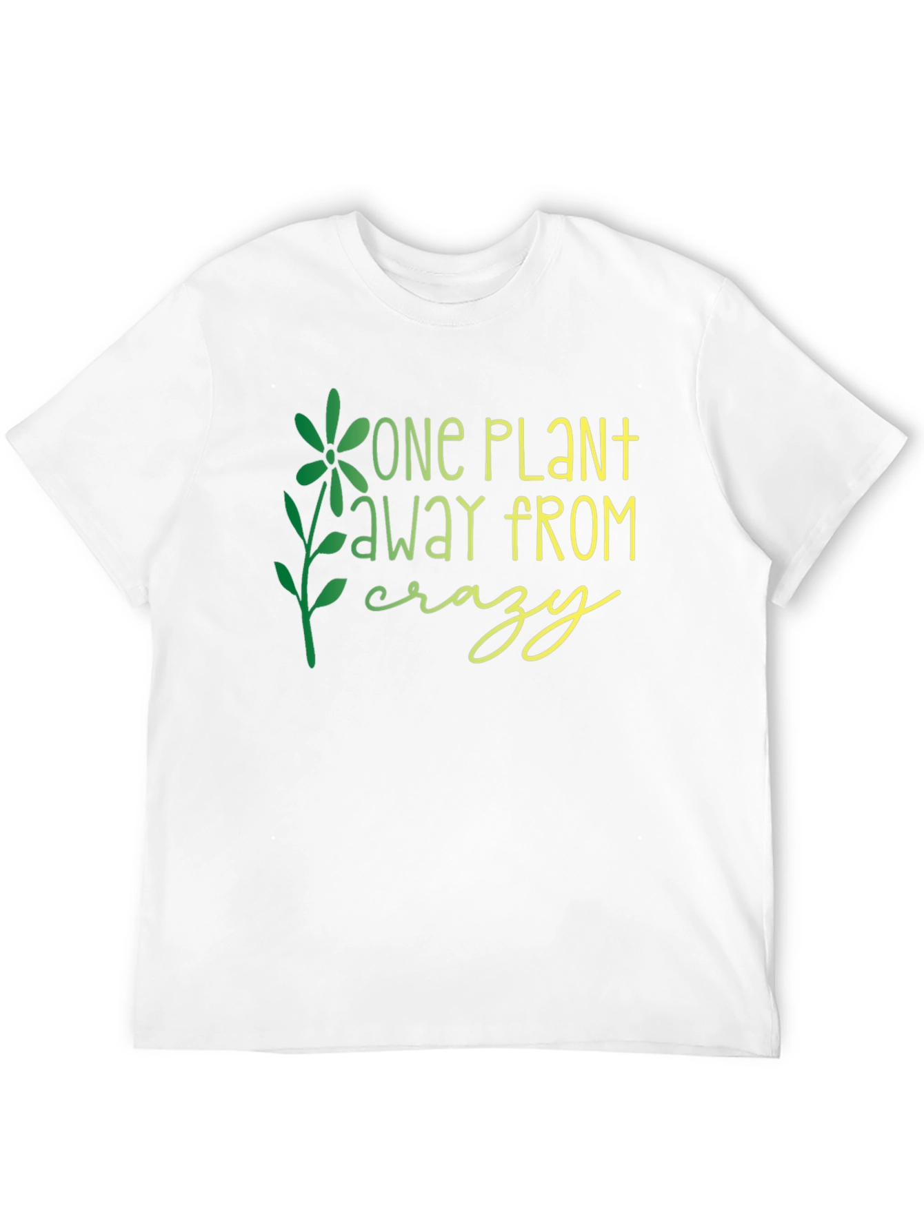 One Plant Away From Crazy Graphic T-Shirt