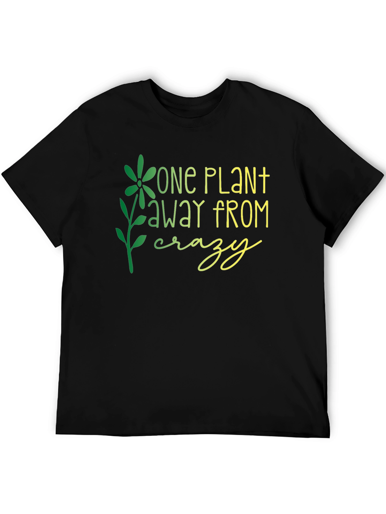 One Plant Away From Crazy Graphic T-Shirt
