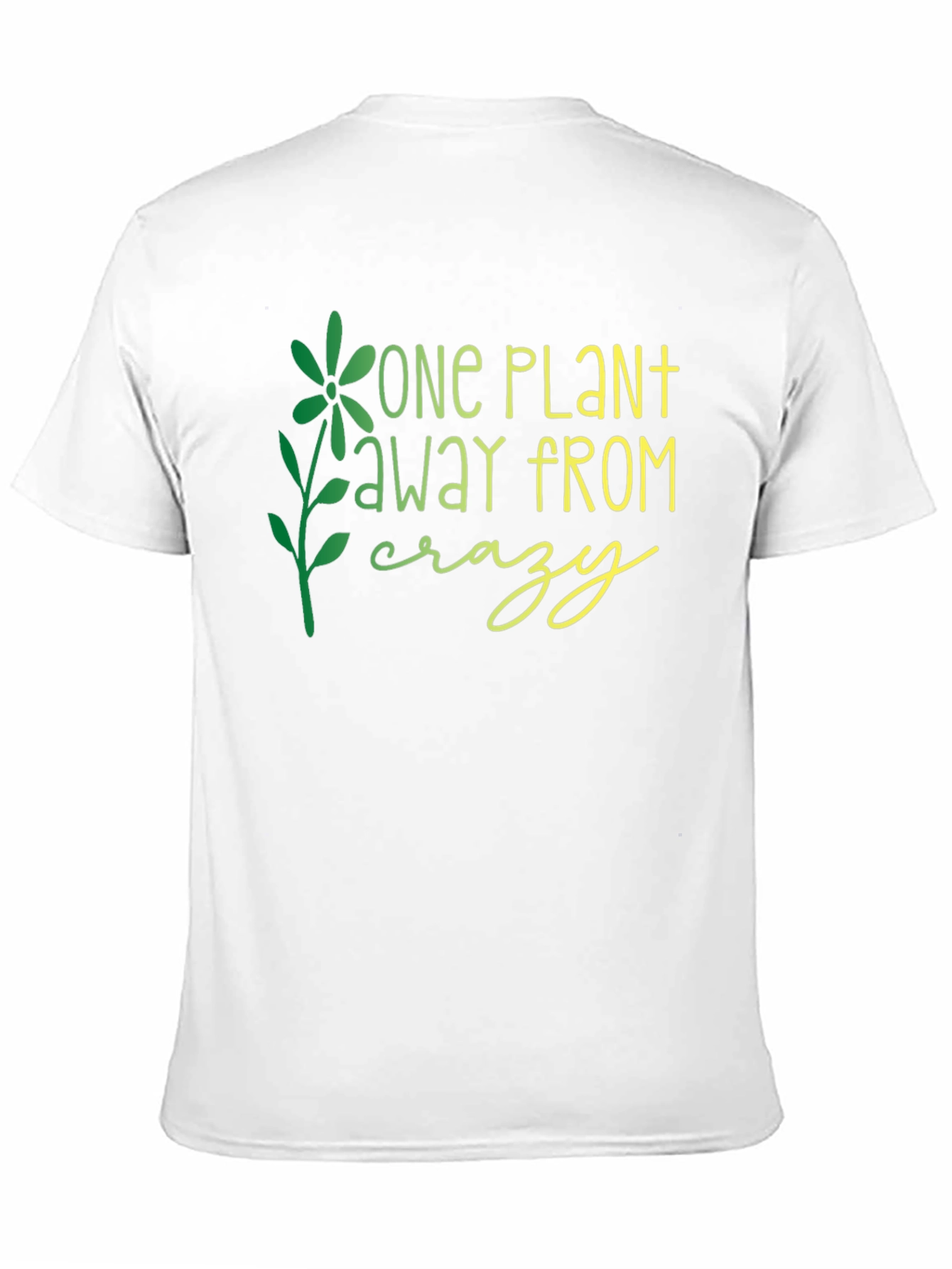 One Plant Away From Crazy Graphic T-Shirt