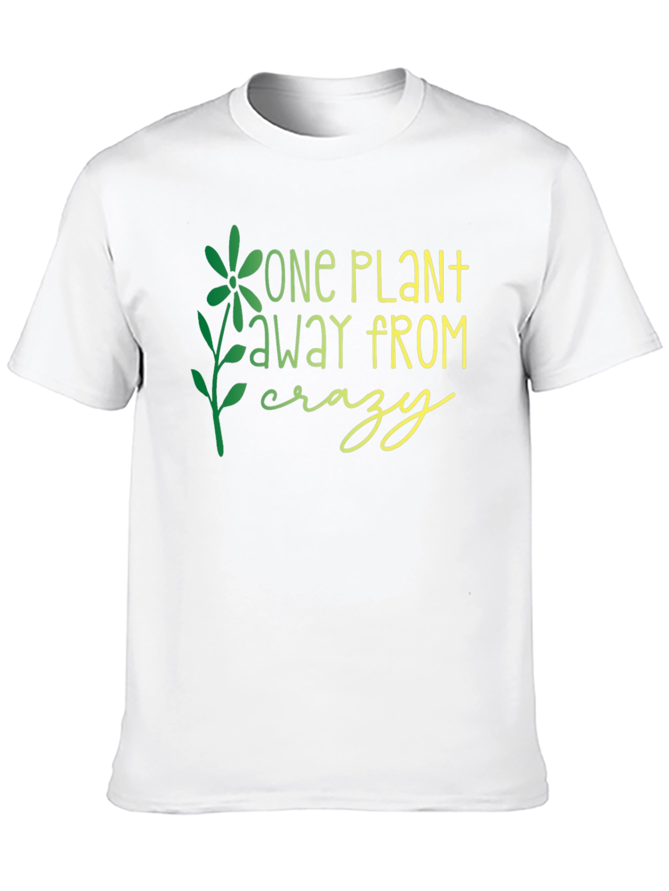One Plant Away From Crazy Graphic T-Shirt