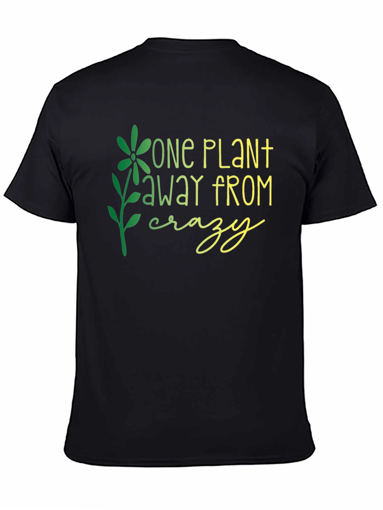 One Plant Away From Crazy Graphic T-Shirt