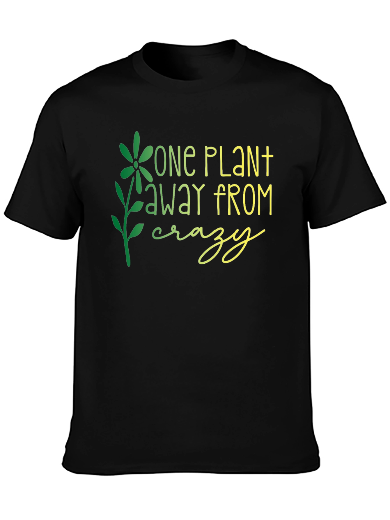One Plant Away From Crazy Graphic T-Shirt